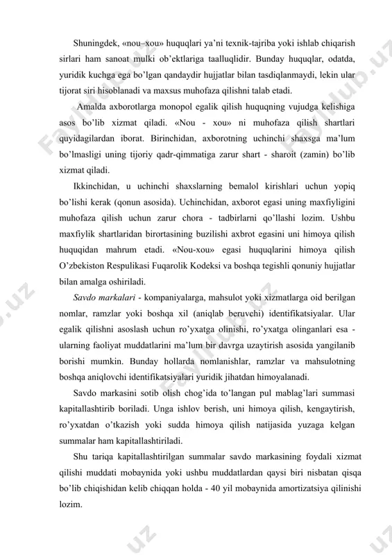 kelib chiqqan holda - 40 yil mobaynida amortizatsiya qilinishi lozim. tovar belgilari birorta korxona tovar (xizmat)larini boshqa korxonalar tovarlari yoki xizmatlaridan farqlash uchun xizmat qiladigan belgilardir. ular og’zaki, tasviriy, hajmli va boshqacha ko’rinishlarda bo’lishlari mumkin. asosiy faoliyati har xil xizmat ko’rsatishdan iborat bo’lgan (mehmonxona, turistik byuro, transport korxonasi va shunga o’xshash) tashkilotlar tomonidan foydalanadigan xizmat ko’rsatish belgilari ham tovar belgilariga tenglashtirilgan. tovar belgilari va xizmat ko’rsatish belgilari ishlatiladigan tovarlar yoki ko’rsatiladigan xizmatlarga maxsus (alohida) huquqqa egalikni tasdiqlaydi. bu belgilar tovarlarga yoki qadoqlangan idish(upakovka)larga, chizmalarga, prospektlarga, schyotlarga, blankalarga, tovarlarni kuzatuvchi yoki ularni sotishga doir muomalalar bilan bog’liq hujjatlar yorliqlariga tushiriladi. tovar belgisi guvohnomasi tovar belgisidan foydalanadigan shaxsning huquqini tasdiqlovchi muhofaza hujjati bo’lib hisoblanadi. foydali model ishlab chiqarish vositalari va iste’mol buyumlarining, shuningdek, ular tarkibiy qismlarining konstruktiv bajarilishi kabi tavsiflanadi. foydali model guvohnomasi foydali modelni ishlatish uchun uning egasiga maxsus huquq beruvchi muhofaza hujjati bo’lib hisoblanadi. sanoat namunalari uchun huquq xalq iste’mol …