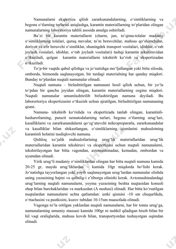 yuridik va jismoniy shaxslar uchun ochiq hisoblanadi hamda o‘zbekiston respublikasi davlat bojxona qo‘mitasining «ruxsatnoma hujjatlari avtomatlashtirilgan axborot tizimi»ga «real vaqt» rejimida ikki ish kunidan kechiktirilmagan muddatda joylashtirib boriladi. mazkur nizom talablari buzilishida aybdor shaxslar qonun hujjatlarida belgilangan tartibda javob beradilar. savollar: 1. fitosanitar sertifikati muddati qancha? 2. qanday hollarda fitosanitariya sertifikati rad etiladi? 3. fitosanitariya sertifikatini dublikatini olish tartibi qanday? 6-mavzu: chetdan kirib kelish xavfi bo‘lgan zararli organizmlarni hisobga olish uslublari va kimyoviy vositalar bilan zararsizlantirish (2soat) reja: 1. karantin ostidagi yuklardan nuqtali namunalar olish 2. kochatlardan namuna olish 3. oziq-ovqat va texnik maqsadlar uchun mo‘ljallangan mahsulotlar dan namunalarni olish 4. zararsizlantirish tartibi 6.1. o‘zbekiston respublikasiga chetdan keladigan, chetga chiqariladigan, hududidan tranzit orqali o‘tadigan va mahalliy, mamalakat ichkarisida tashiladigan, yetishtiriladigan qishloq ho‘jalik mahsulotlarini karantin tekshiruvida, ekspertizaida namunalarni tanlashda qo‘llaniladigan usullari va asosiy tushuncha mohiyati qanday? mahsulotning karantin holati, barcha mahsulotlarni ko‘zdan kechirish va undan olingan namunalarni ekspertiza qilish asosida aniqlanadi. …