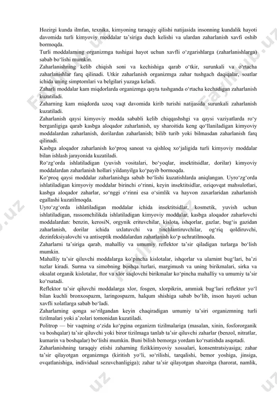 dalar, kasbga aloqador zaharlovchi moddalardan: benzin, kerosin, orgynik erituvchilar, kislota, ishqorlar, gazlar, bug‘is gazidan zaharlanish, dorilar ichida uxlatuvchi va tinchlantiruvchilar, og‘riq qoldiruvchi, dezinfeksiyalovchi va antiseptik moddalardan zaharlanish ko‘p uchratilmoqda. zaharlarni ta’siriga qarab, mahalliy va umumiy reflektor ta’sir qiladigan turlarga bo‘lish mumkin. mahalliy ta’sir qiluvchi moddalarga ko‘pincha kislotalar, ishqorlar va ularnint bug‘lari, ba’zi tuzlar kiradi. surma va simobning boshqa turlari, margimush va uning birikmalari, sirka va oksalat organik kislotalar, ftor va xlor saqlovchi birikmalar ko‘pincha mahalliy va umumiy ta’sir ko‘rsatadi. reflektor ta’sir qiluvchi moddalarga xlor, fosgen, xlorpikrin, ammiak bug‘lari reflektor yo‘l bilan kuchli bronxospazm, laringospazm, halqum shishiga sabab bo‘lib, inson hayoti uchun xavfli xolatlarga sabab bo‘ladi. zaharlarning qonga so‘rilgandan keyin chaqiradigan umumiy ta’siri organizmning turli tizilmalari yoki a’zolari tomonidan kuzatiladi. politrop — bir vaqtning o‘zida ko‘pgina organizm tizilmalariga (masalan, xinin, fosfororganik va boshqalar) ta’sir qiluvchi yoki biror tizilmaga tanlab ta’sir qiluvchi zaharlar (benzol, nitratlar, kumarin va boshqalar) bo‘lishi mumkin. buni bilish …