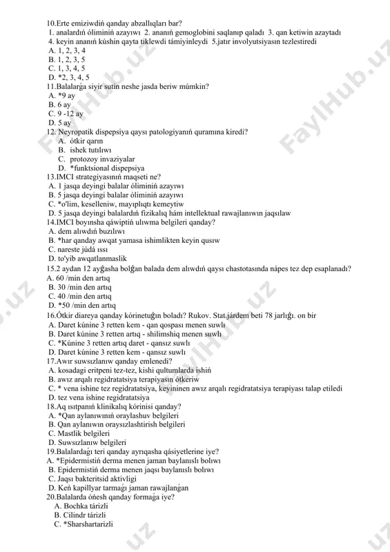 ıń kúshin qayta tiklewdi támiyinleydi 5.jatır involyutsiyasın tezlestiredi a. 1, 2, 3, 4 b. 1, 2, 3, 5 c. 1, 3, 4, 5 d. *2, 3, 4, 5 11.balalarǵa siyir sutin neshe jasda beriw múmkin? a. *9 ay b. 6 ay c. 9 -12 ay d. 5 ay 12. neyropatik dispepsiya qaysı patologiyanıń quramına kiredi? a. ótkir qarın b. ishek tutılıwı c. protozoy invaziyalar d. *funktsional dispepsiya 13.imci strategiyasınıń maqseti ne? a. 1 jasqa deyingi balalar óliminiń azayıwı b. 5 jasqa deyingi balalar óliminiń azayıwı c. *o'lim, keselleniw, mayıplıqtı kemeytiw d. 5 jasqa deyingi balalardıń fizikalıq hám intellektual rawajlanıwın jaqsılaw 14.imci boyınsha qáwiptiń ulıwma belgileri qanday? a. dem alıwdıń buzılıwı b. *har qanday awqat yamasa ishimlikten keyin qusıw c. nareste júdá ıssı d. to'yib awqatlanmaslik 15.2 aydan 12 ayǵasha bolǵan balada dem alıwdıń qaysı chastotasında nápes tez dep esaplanadı? a. 60 /min den artıq b. 30 /min den artıq c. …