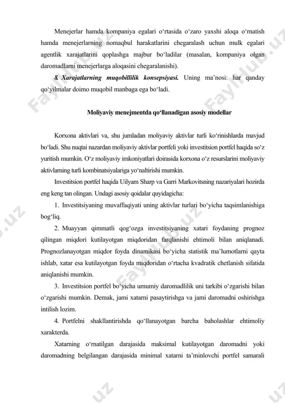 kin; - diversifikatsiyalanmaydigan (tizimli yoki bozor) xatar, uni portfel tarkibini o‘zgartirish bilan kamaytirib bo‘lmaydi. portfelni shakllantirishda asosiy e’tibor bozor xatarlariga qaratiladi. “portfel nazariyasi” doirasida statistik metodlar yordamida portfel xatarini eng maqbul ravishda taqsimlash va foydani baholash amalga oshiriladi. bu nazariya o‘z ichiga to‘rt elementni oladi: 1) aktivlarni baholash; 2) investitsion qarorlar; 3) portfelni optimallashtirish; 4) natijalarni baholash. moliyaviy menejment suyanadigan konsepsiyalardan biri kapitalning tarkibi nazariyasidir. bu nazariya franko modilyani va merton millerning 1958 yilda va 1963 yilda e’lon qilingan ikki asarida bayon etilgan (modigliani f. miller m.h. the cost of capital, corporation finance and the theory of investment. amer. econ. rev 1963, june. p. 261-297; modigliani f., miller m. h. taxes and the cost of capital: a correction. -amer. econ. rev. 1963 june. p. 433-443). unga ko‘ra har qanday firmaning qiymati mutlaqo uning kelajakdagi daromadlari bilan belgilanadi va kapitalning tarkibiga bog‘liq emas. agar firma faoliyatini qarz kapital hisobidan moliyalash foydaliroq …