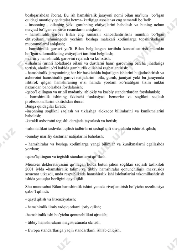 bbiyotni qo’llash va tuldirishga aylantirila bordi. florens naitengel ta’riflashiga binoan biz shunday xulosaga keldikki, hamshiralik ishi insonning tibbiy muommolarini yechibgina qolmasdan balki insonning o’ziga qarashini anglatadi. miunxen konferentsiyasi mamlakatlarda hamshiralik ishini rivojlantirishda tub uzgarishlarga chakirib, turt ustuvor yo’nalish ajratib ko’rsatilgani o’zining strategiyasini ifodalab berdi: -hayot tarzi va salomatlik; - soglik va atrof muhitga taalukli xatar omillari; - soglikni saqlash tizimini qayta muljallash; - muljaldagi uzgarishlarni hayotga tatbiq qilish uchun zarur bo’lgan siyosiy, ma’muriy, tehnologik, xodimlar bilan , tadqiq iy va boshqacha qo’llab quvvatlash. hamshiralik ishining asosiy funktsiyalari : -inson, oila yoki guruh profilaktikasi, davolanishi, tiklanishi yoki qo’llovi- qanday choralar bo’lishidan qat’iy nazar hamshiralik garovini ko’rsatish va uni boshqarishdan iborat. bu ish hamshiralik jarayoni nomi bilan ma’lum bo’lgan quidagi mantiqiy qadamlar ketma- ketligiga asoslansa eng samarali bo’ladi: - insonning , oilaning yoki guruhning ehtiyojlarini baholash va buning uchun mavjud bo’lgan va zarur resurslarni aniqlash; - hamshiralik garovi bilan eng samarali kanoatlantirilishi …