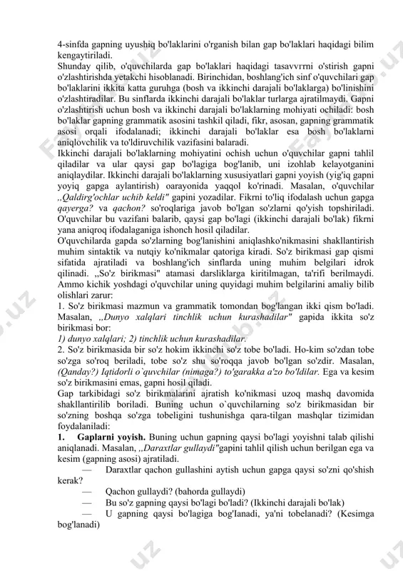 a'qul. gapning bosh bo'laklarini kuzatish bilan o'quvchilar o'z fikrlarini aniq ifodalashga o'rganadilar, ularda nutqdan gapni ajratish ko'nikmasi shakllanadi. gapni o'rganish me'yoriga qarab uning tarkibiy qismlari, xususan, so'z birikmasi haqidagi tasavvur aniqlanadi. boshlang'ich sinflarda o'rganiladigan sintaktik material kam bo'lsa ham, butun o'quv yili davomida, boshqa mavzuiarga singdirilgan holda gap ustida ishlab boriladi. dasturga ko'ra, 1-sinfda o'quvchilarga gap haqida elementar tushunchalar beriladi. gap tugallangan fikr bildirishi, gap so'zlardan tashkil topishi, uning oxiriga ma'lum tinish belgilari qo'yilishi haqida arnaliy ma'lumotlar beriladi. 2-sinfda esa o'quvchilar gap haqida nazariy tushunchalar oladilar. ular gapdan shu gap kim yoki nima haqida aytilganini va u haqda nima deyilganini bildirgan so'zni ajratishga o'rganadilar. aslida gapning grammatik asosi ustida ishlash mana shundan boshlanadi va bu bosh boiaklarni o'rganishga muqaddima bo'ladi. 3-sinf gap ustida ishlashda yangi bosqichdir. o'quvchilar gapni amaliy o'rganishdan tushuncha sifatida o'rganishga o'tadilar. ular gapning muhim belgjlarni bilib oladilar. bu bosqichda bosh va ikkinchi darajali bo'laklarning ta'rifi, ega va …