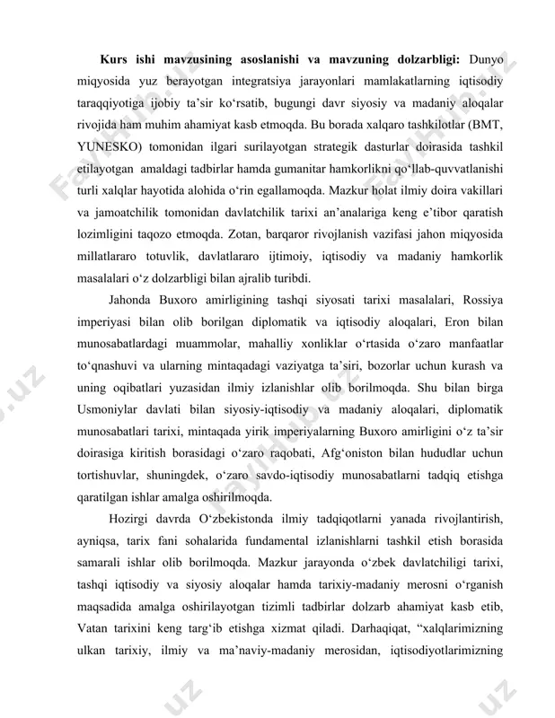 5-apreldagi pf- 5400-sonli “o‘zbekiston respublikasi tashqi ishlar vazirligi tizimini tubdan takomillashtirish hamda tashqi siyosiy va tashqi iqtisodiy faoliyatning ustuvor[footnoteref:0] yo‘nalishlarini amalga oshirishda uning mas’uliyatini kuchaytirish chora-tadbirlari to‘g‘risida”, 2022-yil 28-yanvardagi pf-60-sonli “2022-2026-yillarga mo‘ljallangan yangi o‘zbekistonning taraqqiyot strategiyasi to‘g‘risida”gi farmonlari hamda sohaga oid boshqa me’yoriy-huquqiy hujjatlarda belgilangan vazifalarni amalga oshirishda ushbu tadqiqot ishi muayyan darajada xizmat qiladi. [0: o‘zbekiston respublikasi prezidenti sh.m.mirziyoyevning “markaziy va janubiy osiyo: mintaqaviy bog‘liqlik. tahdidlar va imkoniyatlar” mavzusidagi xalqaro konferensiyadagi nutqi. 16.07.2022 // https://president.uz/uz/lists/view/44836 ] tadqiqotning obyekti: sifatida buxoro amirligining tashqi siyosiy aloqalari tarixi belgilangan. tadqiqotning predmetini: buxoroda mang‘itlar sulolasi tashqi siyosatining shakllanishi va transformatsiyasi hamda diplomatik munosabatlar masalalari tashkil etadi. tadqiqotning usullari. kurs ishida tarixiy ma’lumotlarni tizimlashtirish va umumlashtirish, tarixiy-qiyosiy tahlil, xolislik tamoyili, induktiv va deduktiv kabi ilmiy tadqiqot usullaridan foydalanilgan. tadqiqotning maqsadi xviii asrning ikkinchi yarmi – xix asr o‘rtalarida buxoro amirligining tashqi siyosiy aloqalari masalalarini ochib berish va umumlashtirishdan iborat. tadqiqotning vazifalari: · xviii asrning …