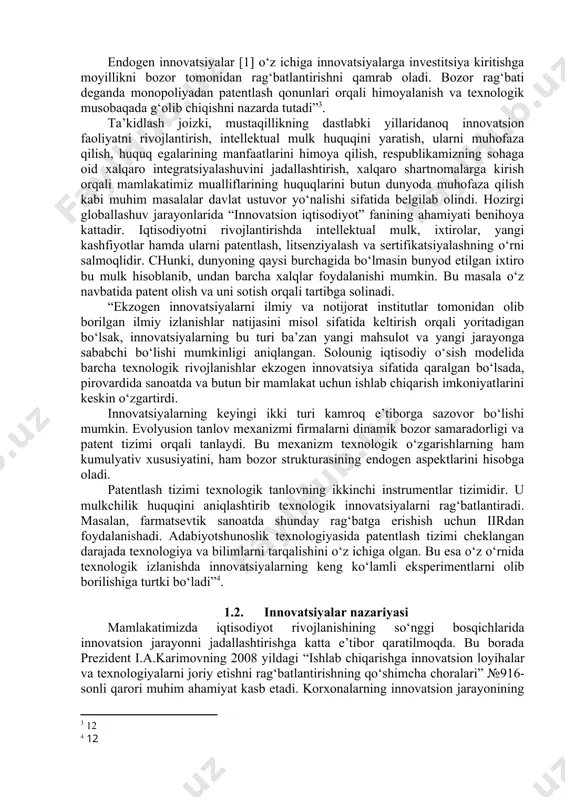 tsiyalarning jati sengupta bergan ta’rifiga o‘tadigan bo‘lsak, u quyidagicha ketma-ketlikda keltirilishi mumkin. “texnologiyalarga asoslangan innovatsiyalar mahsulot innovatsiyasi, sanoatda “ilmiy izlanish va rivojlanish” ko‘rinishidagi investitsiyalar va taqlid va takomillashtirishni o‘z ichiga olgan texnologiyalar transferini o‘zida mujassam etadi. endogen innovatsiyalar [1] o‘z ichiga innovatsiyalarga investitsiya kiritishga moyillikni bozor tomonidan rag‘batlantirishni qamrab oladi. bozor rag‘bati deganda monopoliyadan patentlash qonunlari orqali himoyalanish va texnologik musobaqada g‘olib chiqishni nazarda tutadi” . ta’kidlash joizki, mustaqillikning dastlabki yillaridanoq innovatsion faoliyatni rivojlantirish, intellektual mulk huquqini yaratish, ularni muhofaza qilish, huquq egalarining manfaatlarini himoya qilish, respublikamizning sohaga oid xalqaro integratsiyalashuvini jadallashtirish, xalqaro shartnomalarga kirish orqali mamlakatimiz mualliflarining huquqlarini butun dunyoda muhofaza qilish kabi muhim masalalar davlat ustuvor yo‘nalishi sifatida belgilab olindi. hozirgi globallashuv jarayonlarida “innovatsion iqtisodiyot” fanining ahamiyati benihoya kattadir. iqtisodiyotni rivojlantirishda intellektual mulk, ixtirolar, yangi kashfiyotlar hamda ularni patentlash, litsenziyalash va sertifikatsiyalashning o‘rni salmoqlidir. chunki, dunyoning qaysi burchagida bo‘lmasin bunyod etilgan ixtiro bu mulk hisoblanib, undan barcha xalqlar …