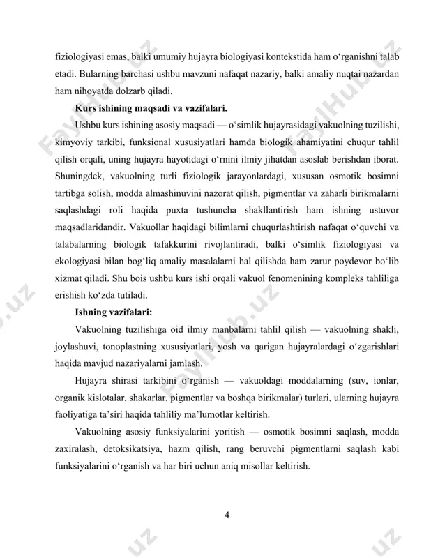 orqali hujayraning ekologik va metabolik holati haqida chuqur xulosalar chiqarish mumkin. shuningdek, vakuolning turli fiziologik holatlardagi reaksiyalari, uning ichki muhiti va tashqi muhit bilan aloqadorligi predmet sifatida chuqur tahlil qilinadi. bugungi kunda genetik muhandislik va hujayra madaniyatlari sohasida olib borilayotgan ilmiy-tadqiqotlar vakuollarni o‘rganish orqali o‘simlik organizmlarini stress omillariga chidamli qilish, hosildorlikni oshirish, hamda yangi ozuqaviy va farmakologik xomashyolar yetishtirish imkoniyatlarini kengaytirmoqda. shu bois, vakuolning barcha morfologik va funksional jihatlarini chuqur ilmiy tahlil qilish kurs ishining asosiy predmetini tashkil etadi. kurs ishining obyekti. mazkur ishning obyekti — o‘simlik hujayralari bo‘lib, ular tarkibida mavjud vakuol organoidlari asosiy ilmiytadqiqot va tahlil markaziga aylantirilgan. ayniqsa, vakuolning har xil o‘simlik turlaridagi shakli, miqdori, hajmi, tarkibi va funksional faoliyatidagi farqlarni aniqlash, turli rivojlanish bosqichlarida yoki tashqi muhit omillari ta’sirida qanday o‘zgarishlarga uchrashi tadqiqot obyektining amaliy qamrovini kengaytiradi. obyekt sifatida vakuolni o‘rganish orqali o‘simlik hujayralarining moslashuvchanlik darajasi, suv rejimi, oziqlanish, zaharli birikmalar bilan kurashish mexanizmlari, pigment moddalarning …