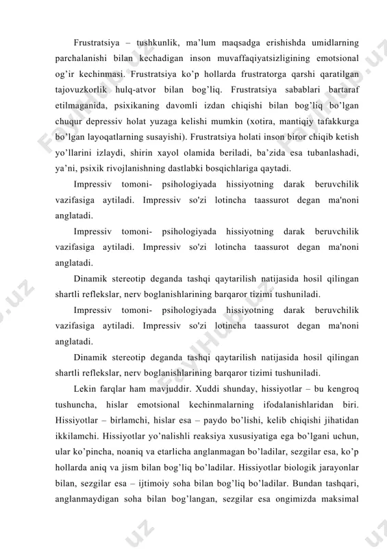 siyotlar biologik jarayonlar bilan, sezgilar esa – ijtimoiy soha bilan bog’liq bo’ladilar. bundan tashqari, anglanmaydigan soha bilan bog’langan, sezgilar esa ongimizda maksimal darajada namoyon bo’lgandirlar. inson sezgilari doimo tashqi ifodalarga ega bo’ladilar, hissiyotlar esa ega bo’lmaydilar. va nihoyat, hissiyotlar ko’proq vaziyatga bog’liq va qisqa muddatli bo’ladilar, sezgilar esa davomliroq va yorqin ifodalangan predmetli xarakterga ega. ular odamning ma’lum ob’ektlarga nisbatan barqaror munosabatini aks ettiradilar. sezgilar insonning madaniy-tarixiy rivojlanish jarayonida paydo bo’lganlar va rivoj topganlar. agressiyaning frustasion nazariyasi djon dollard tomonidan taklif etilgan bu nazariya yuqorida keltirilgan yondoshuvlarga qarama-qarshi qo’yiladi. unda agressivlik evolyusion emas, balki situativ jarayon sifatida qaraladi. bu nazariyaning asoschisi d.dollard va uning hamkasblari - “frustrasiya doimo agressiyaga olib keladi” degan fikmi ilgari suradilar (jon dollard, 1939). masalan, faraz qiling, talaba bugun darsga kech qolmaslik uchun nonushta qilmasdan keldi. uch para dars tugagunicha uning qorni och qolib ketdi. talaba darsdan so’ng mazza qilib ovqatlanishni mo’ljallagan edi. mana qo’ng’iroq ham …