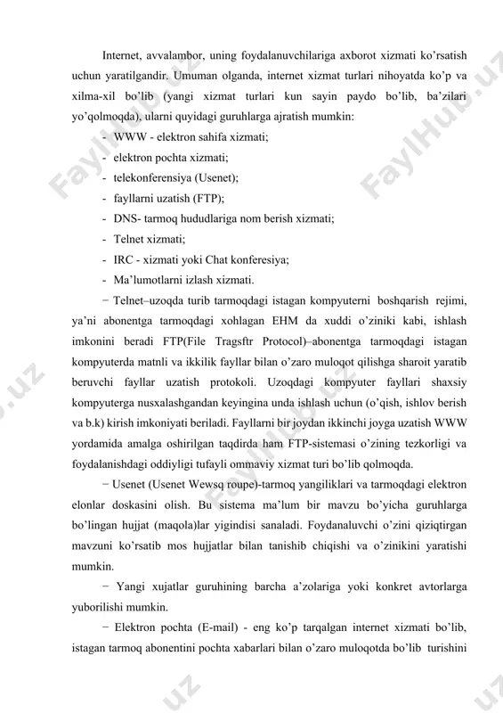 gi punkti hujjat hisoblanadi, xuddi katalog daraxtining oxirgi elementi (fayl) kabi. − wais-copherga nisbatan yana kuchliroq axborot qidiruv vositasi. u kalit so’zlar qidiruvini barcha matnli hujjatlarda amalga oshiradi. rasmiy talablar waisda ixchamlashgan ingliz tilida yuboriladi. bu logika algebrasi tiliga qaraganda ancha yengil hisoblanadi. shuning uchun wais noprofessional foydalanuvchilar e’tiborini o’ziga ko’proq jalb etadi. − internetda eng ommabop va bir me’yorda rivojlangan xizmat turlaridan biri world wide web (www)dir. u tadqiqot axborotlari almashuvi uchun ilgaridan o’ylab topilgan. hozir esa, ko’pchilik odamlar kundalik hayotining bir qismiga aylanib qoldi. www-bu yer sharining istagan nuqtasida saqlanishi mumkin bo’lgan butunlay boshqa sayt yoki kompyuterdagi matnning xohlagan boshqa joyiga havola qilinadigan belgilash so’zlari (buyruqlari) o’rnatilgan global giper matn sistemasi. giper matn g’oyasining mazmuni shundaki, tarmoqdagi informasion zaxiralarga gipermatn modelini yaratishdagi relyasion yondashishdan foydalanish va uni maksimal oddiy usul bilan bajarish. bu g’oyani amalga oshirishda to’rtta asosiy vosita ishlab chiqilgan: –html hujjatlarning gipermatn belgilash tili. –url(universal resource …