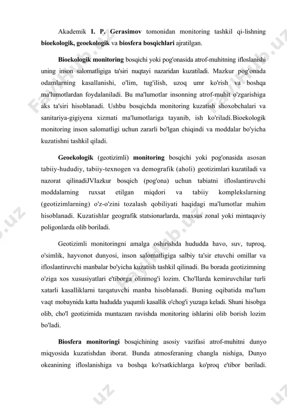 , dunyo okeanining ifloslanishiga va boshqa ko'rsatkichlarga ko'proq e'tibor beriladi. kuzatishning asosiy maqsadi dunyo miqyosida bo'ladigan o'zgarishlarning aholi salomatligi va faoliyatiga ta'sirini baholashdir. kuzatishlar biosfera poligonlari tizimida olib boriladi. biosfera poligonlari tizimiga qo'riqxonalar va aholining xo'jalik faoliyati zonalari kiradi. atmosferani kuzatishda asosiy e'tibor chang miqdorining ortib ketishiga, "issiqxona samarasi" ning vujudga kelishiga, qutbiy mintaqalarda ozon qatlamining yupqalanishiga qaratiladi.hozirgi vaqtda monitoring xillari (tiplari) va turlarini ajratish bo‘yicha xilma - xil yondashuvlar mavjud bo‘lsada, monitoring tizimning tasniflash tamoyillari turlima-turlidir.hududiy qamrovi miqiyosiga ko‘ra monitoring tizimlari global, xalqaro va milliy monitoringga ajratiladi. ifloslanish ta’sirlari darajasiga ko‘ra tayanch (fond), hududiy (regional) va impakt (lokal), mahalliy monitoringga ajratish qabul qilingan. biosfera komponentlariga ko‘ra monitoringning turli muhitlari atmosfera, hidrosfera, litosfera va boshqa turlari ajratiladi.ta’sir ko‘rsatuvchi omillarga ko‘ra ifloslovchi moddalar va agentlarning (lot. agens (agentis) biror bir sabab yoki hodisani keltirib chqaruvchi, jumladan elektromagnit nurlanishi, issiqlik ifloslanishi, shovqin, zaharli moddalar va boshqalarni nazorat qilib borayotgan ingredient (lot. ingrediens …