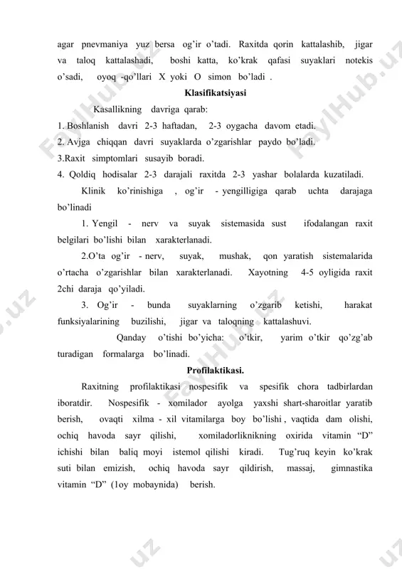 kalsiy bilan fosfor almashinuvi buzilishi 2 xil fazasi bo’lib organizmda vitamin “d” yetishmasligi natijasida paydo bo’ladi. spazmafillya davrida almashinuvning o’ziga xos xusisiyatlari sezilarli gipokalsimiya ( raxitda o’rtacha bo’ladi ), alkalos (raxitda asidos bo’ladi ) . spazmofilyaning asosiy klinik belgisi spazm bilan talvasa .bu asosan kalsiyning yetishmasligi nervlar qo’g’aluvchanligidir. klinikasi: 3 xil formasi mavjud. 1. laringospazm . 2.kapopedal spazmalar (oyoq va qo’l panja , muskullarning tirishib qolishi) 3. eklapsiya formalari (talvasa tutishi ). eng ko’p uchraydigan formasi langgopazm ya’ni ogiz tirqishining torayib qolishi . bu bola tinch maxalida yoki hayajonlangan vaqtida birdan nafas olishi qiyinlashib nafas olishda xirinlash eshiladi. bolaning yuzida qo’rquv ifodasi paydo bo’ladi badan terisi ko’karib, yuzi bilan gavdasi sovuq ter bilan qoplanadi. 1 necha sekund bola shovqin bilan nafas oladi va nafas asta -sekin asliga kelib boradi. longospazm kun davomida takror takror tutilib turishi mumkin . kapopedal spazmalar yani qo’l - oyoq muskullarining, ayniqsa panja muskullarning tonik qisqarib …