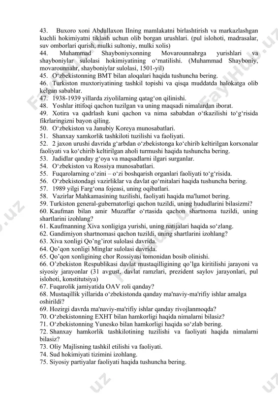 oliqlar, xalq g‘alayonlari, suyurg‘ol tartibi) «hujum» harakati va uning mohiyati. (1927 yil, «hujum» siyosati, xotin-qizlarni paranji tashlashi) «sho‘roi islomiya», «sho‘roi ulamo» tashkilotlarining tuzilishi va ularning faoliyati. (1917-yil 14-mart, sherali lapin, al-izoh) orol fojeasi. (amudaryo va sirdaryo, qo‘riq yerlar, paxta yakka hokimligi, orolning qurishi) qoraqalpog‘iston avtonom respublikasining tashkil topishi. (1932-yil, sobiq ittifoq tarkibida, m. avezov, to‘rtko‘l) farg‘ona vodiysida qarshilik ko‘rsatish harakatining boshlanishi, uning mohiyati, harakatlantiruvchi kuchlari, bosqichlari. (1918-yil fevral oxiri, bachqir qishlog‘i, qo‘rboshilar, dehqonlar, chorikorlar, hunarmandlar) o‘zbekiston respublikasini rivojlantirishning harakatlar strategiyasini mohiyati. bobur buyuk davlat arbobi va uning olim sifatida jahon tarixidagi tutgan o‘rni. «boburnoma» asari. (zahirriddin muhammad bobur, shayboniylar, «boburnoma») buxoro xoni abdullaxon iining mamlakatni birlashtirish va markazlashgan kuchli hokimiyatni tiklash uchun olib borgan urushlari. (pul islohoti, madrasalar, suv omborlari qurish, mulki sultoniy, mulki xolis) muhammad shayboniyxonning movarounnahrga yurishlari va shayboniylar sulolasi hokimiyatining o‘rnatilishi. (muhammad shayboniy, movarounnahr, shayboniylar sulolasi, 1501-yil) o‘zbekistonning bmt bilan aloqalari haqida tushuncha bering. turkiston muxtoriyatining tashkil …