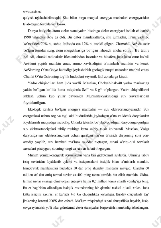 ’ndi. bu tabiiy hol edi, chunki radioaktiv ifloslanishdan insonlar va biosfera juda katta zarar ko’rdi. aeslarni yopish mumkin emas, ammo xavfsizligini ta’minlash mumkin va kerak. aeslarning o’rta osiyo hududiga joylashtirish geologik nuqtai nazardan maqbul emas. chunki o’rta osiyoning tog’lik hududlari seysmik faol zonalarga kiradi. yadro chiqindilari ham juda xavfli. masalan, chelya​binsk-40 yadro markaziga yakin bo’lgan ko’lda katta miqdorda sz137 va 8 g90 to’plangan. yadro chiqindilarini saklash uchun kup yillar davomida murmanskyakinidagi suv xavzalaridan foydalanilgan. ekologik xavfsiz bo’lgan energiya manbalari — suv elektrostanciyalaridir. suv energetikasi uchun tog va tog’ oldi hududlarida joylashgan o’rta va kichik daryolardan foydala​nish maqsadga muvofiq. chunki tekislik bo’ylab oqadigan daryolarga qurilgan suv elektrostanciyalari tabiiy muhitga katta salbiy ta’sir ko’rsatadi. masalan, volga daryosiga suv elektrostanciyasi uchun qurilgan tug’on ta’sirida daryoning suvi yon-atrofga yoyilib, suv harakati ma’lum muddat tuqtagan, suvni o’zini-o’zi tozalash xossalari pasaygan, suvning rangi va sanitar holati o’zgargan. muhim yonilg’i-energetik resurslardan yana biri gidrotermal suvlardir. ularning tabiiy …