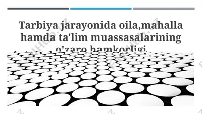 tarbiya jarayonida oila, mahalla hamda ta'lim muassasalarining o‘zaro hamkorligi — PPTX