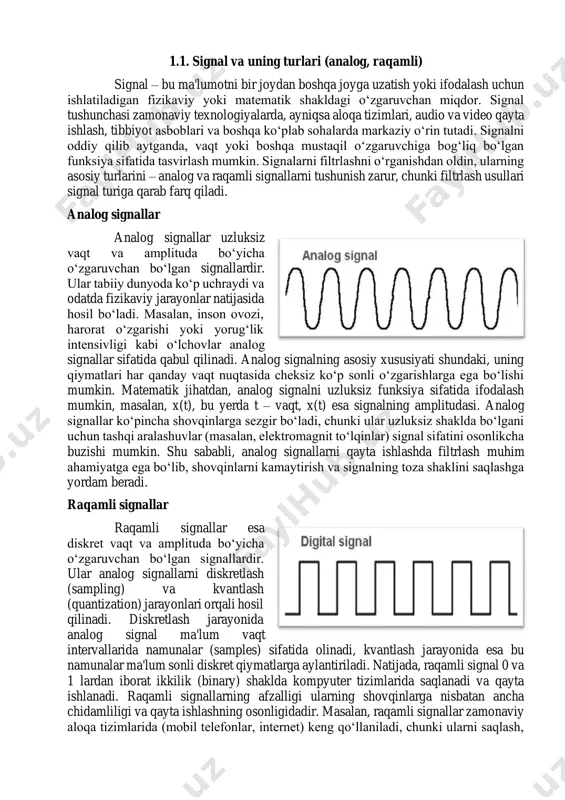 nki ular uzluksiz shaklda bo‘lgani uchun tashqi aralashuvlar (masalan, elektromagnit to‘lqinlar) signal sifatini osonlikcha buzishi mumkin. shu sababli, analog signallarni qayta ishlashda filtrlash muhim ahamiyatga ega bo‘lib, shovqinlarni kamaytirish va signalning toza shaklini saqlashga yordam beradi. raqamli signallar raqamli signallar esa diskret vaqt va amplituda bo‘yicha o‘zgaruvchan bo‘lgan signallardir. ular analog signallarni diskretlash (sampling) va kvantlash (quantization) jarayonlari orqali hosil qilinadi. diskretlash jarayonida analog signal ma'lum vaqt intervallarida namunalar (samples) sifatida olinadi, kvantlash jarayonida esa bu namunalar ma'lum sonli diskret qiymatlarga aylantiriladi. natijada, raqamli signal 0 va 1 lardan iborat ikkilik (binary) shaklda kompyuter tizimlarida saqlanadi va qayta ishlanadi. raqamli signallarning afzalligi ularning shovqinlarga nisbatan ancha chidamliligi va qayta ishlashning osonligidadir. masalan, raqamli signallar zamonaviy aloqa tizimlarida (mobil telefonlar, internet) keng qo‘llaniladi, chunki ularni saqlash, uzatish va qayta tiklash jarayonlari ancha samarali. raqamli signallarni filtrlashda algoritmlar (masalan, fir, iir) yordamida shovqinlarni olib tashlash yoki kerakli chastota diapazonlarini ajratib olish osonlashadi. …