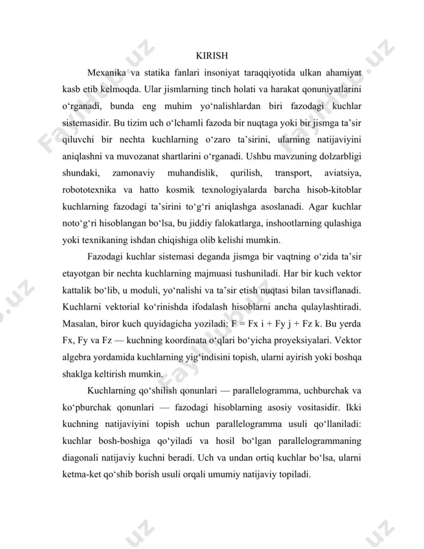 miy natijaviy topiladi. fazodagi kuchlar sistemasi — bu tabiatda va texnikada uchraydigan eng murakkab va shu bilan birga eng qiziqarli hodisalardan biridir. kuchlar sistemasi deganda bir vaqtning o‘zida bir nuqtaga, bir jismga yoki bir butun mexanik tizimga ta’sir qilayotgan bir nechta kuchlarning yig‘indisi tushuniladi. ushbu tushuncha mexanikaning asosiy bo‘limlaridan biri bo‘lib, u ham nazariy, ham amaliy jihatdan katta ahamiyatga ega. fazodagi kuchlar sistemasini o‘rganishdan asosiy maqsad — jismlarning muvozanatini va harakatini aniqlash, kuchlarning natijasini topish, konstruksiyalarning mustahkamligi va barqarorligini baholashdir. insoniyat tarixida mexanika qonunlari qadimdan o‘rganib kelingan, lekin aynan fazoda joylashgan kuchlar sistemasining mukammal nazariyasi faqat yangi davrda, nyuton, eyler, lagrang kabi buyuk olimlar ishlaridan so‘ng to‘liq shakllandi. bugungi kunda fazodagi kuchlar sistemasini hisoblash usullari murakkab matematik modellar va kompyuter dasturlari orqali amalga oshiriladi. lekin bu nazariya asosan oddiy mexanika qonunlariga tayanadi. kuchlar parallelogrammasi, momentlar teoremalari, muvozanat tenglamalari va nyuton qonunlari — bularning barchasi fazodagi kuchlar sistemasini o‘rganishda asosiy vosita …