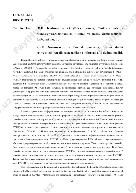 учебное пособие предназначено для студентов образовательных направлений образования 5330220 – «информатика и информационные технологии»(программное обеспечение) по проведенаю предмета «язык программирования python», а также данное учебное пособие является полезным источником для студентов по направлениям образование 5130200 – «прикладная математика и информатика», 5110700 – «методика обучения информатике» и специальности 5а130202 – «прикладная математика и информационные технологии» по предметам «язык программирования python», «язык программирования php», «языки программирования», «основы программирования» и «алгоритмические языка высокого уровня». также данное учебное пособие будет полезным для исследователей разных отраслей не имеющих навыков программирования. в учебном пособие популярно изложен язык программирования python, который широко применяется во всём мире. в пособии даны полезные советы, многочисленные примеры и задачи с кодами для них на языке python. также пособие станет полезным источником для исследователей использующих в сфере своей деятельности язык python и для самостоятельно изучающих данный язык программирования. the widespread use of information and communication technologies in the republic of uzbekistan requires …