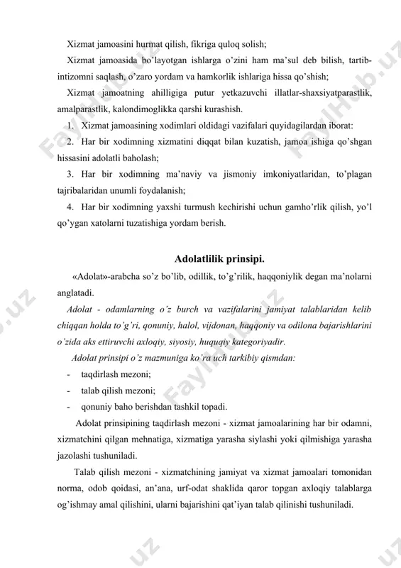 lablarini og’ishmay amalga oshirish, mavjud qonunlarga qat’iy bo’ysungan holda o’ziga yuklatilgan xizmat vazifasini insonparvarlikka, adolatga, qonuniylikka asoslangan holda bajarishdir. qonuniylikning to’rt prinsipi mavjud: 1. qonuniylikning yagonaligi va uning bir xilda tushunilishi; 2. qonunning ustunligi; 3. qonunlarning haqqoniyligi va maqsadga muvofiqligi; 4. qonunning madaniyat bilan bog’liqligi. bu prinsiplarning xizmat ko’rsatish xodimlarining faoliyatida amal qilishi mijozlarga xizmat ko’rsatishda tartib-intizomni saqlash, qonuniylikni ta’minlash, qonunga itoatkorlik jarayonlarini qamrab oladi. umuminsoniy axloq (etika va etiket) normalari» tushunchalari. «norma» - lotincha so’z bo’lib, o’zbek tilida rasmiylashtirilgan qonun-qoida, hamma uchun majburiy deb hisoblangan tartib-qoida yoki biror narsaning, ishning aniq belgilangan o’lchami, me’yori degan ma’nolarni anglatadi. axloq normalari axloqiy munosabatlarning tarkibiy qismi va axloqiy ong shakllarida mavjud bo’ladi. axloq prinsiplari-umumlashgan axloqiy tushunchalar bo’lsa, axloqiy normalar axloqiy prinsiplarga rioya qilish uchun qanday axloqiy xislatlar zarurligini ko’rsatadi. xizmat ko’rsatish xodimlarining kasb ahloqi normalariga quiydagilar kiradi: xushmuomalalik va odablilik, oddiylik va kamtarlik, halollik va rostguiylik, sobitqadamlik, ochiq ko’ngillik, saxiylik va muruvvatlilik, …