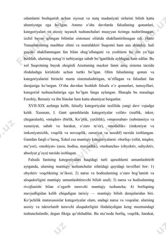 , miqdor, me’yor), «mohiyat» (asos, hodisa, mavjudlik), «tushuncha» (obyektiv, subyektiv, absolyut g’oya) tarzida izohlagan. falsafa fanining kategoriyalari haqidagi turli qarashlarni umumlashtirib aytganda, ularning mantiqiy tushunchalar sifatidagi quyidagi tavsiflari bor: 1) obyektiv voqelikning in’ikosi; 2) narsa va hodisalarning o’zaro bog’lanish va aloqadorligini mantiqiy umumlashtiruvchi bilish usuli; 3) narsa va hodisalarning rivojlanishi bilan o’zgarib turuvchi mantiqiy tushuncha; 4) borliqning mavjudligidan kelib chiqadigan tarixiy — mantiqiy bilish darajalaridan biri. ko’pchilik mutaxassislar kategoriyalar olam, undagi narsa va voqealar, ularning asosiy va takrorlanib turuvchi aloqadorligini ifodalaydigan keng mazmundagi tushunchalardir, degan fikrga qo’shiladilar. bu ma’noda borliq, voqelik, harakat, makon, zamon, miqdor, sifat va boshqalar falsafaning ana shunday kategoriyalaridir. falsafada o’z xususiyatlarika ko’ra, «juft kategoriyalar» deb ataladigan; umumiy bog’lanish va aloqadorlik munosabatlarini ifodalovchi tushunchalar ham bor. ular narsa va hodisalarning muayyan yo’nalishdagi eng muhim, zaruriy, nisbatan barqaror, davriy takrorlanib turuvchi bog’lanish va aloqadorlik munosabatlarini ifodalaydi. falsafa kategoriyalari mazmunidagi ichki birlik, bog’lanish, aloqadorlik va munosabatlarning yaxlitligi bilish jarayonining …