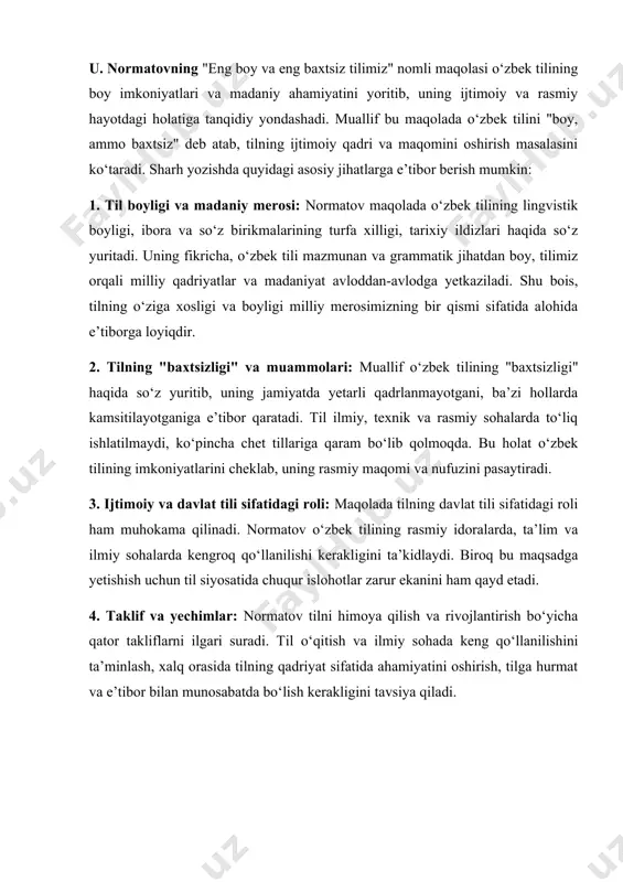 ihatdan boy, tilimiz orqali milliy qadriyatlar va madaniyat avloddan-avlodga yetkaziladi. shu bois, tilning o‘ziga xosligi va boyligi milliy merosimizning bir qismi sifatida alohida e’tiborga loyiqdir. 2. tilning "baxtsizligi" va muammolari: muallif o‘zbek tilining "baxtsizligi" haqida so‘z yuritib, uning jamiyatda yetarli qadrlanmayotgani, ba’zi hollarda kamsitilayotganiga e’tibor qaratadi. til ilmiy, texnik va rasmiy sohalarda to‘liq ishlatilmaydi, ko‘pincha chet tillariga qaram bo‘lib qolmoqda. bu holat o‘zbek tilining imkoniyatlarini cheklab, uning rasmiy maqomi va nufuzini pasaytiradi. 3. ijtimoiy va davlat tili sifatidagi roli: maqolada tilning davlat tili sifatidagi roli ham muhokama qilinadi. normatov o‘zbek tilining rasmiy idoralarda, ta’lim va ilmiy sohalarda kengroq qo‘llanilishi kerakligini ta’kidlaydi. biroq bu maqsadga yetishish uchun til siyosatida chuqur islohotlar zarur ekanini ham qayd etadi. 4. taklif va yechimlar: normatov tilni himoya qilish va rivojlantirish bo‘yicha qator takliflarni ilgari suradi. til o‘qitish va ilmiy sohada keng qo‘llanilishini ta’minlash, xalq orasida tilning qadriyat sifatida ahamiyatini oshirish, tilga hurmat va e’tibor bilan …