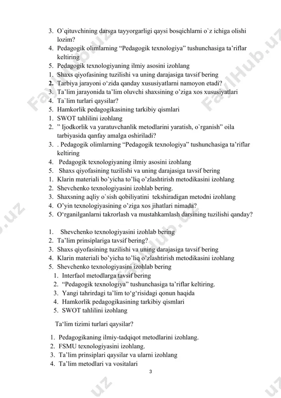 ri 4. ta`lim turlari qaysilar? 5. hamkorlik pedagogikasining tarkibiy qismlari 1. swot tahlilini izohlang 2. ” ijodkorlik va yaratuvchanlik metodlarini yaratish, o`rganish” oila tarbiyasida qanfay amalga oshiriladi? 3. . pedagogik olimlarning “pedagogik texnologiya” tushunchasiga ta’riflar keltiring 4. pedagogik texnologiyaning ilmiy asosini izohlang 5. shaxs qiyofasining tuzilishi va uning darajasiga tavsif bering 1. klarin materiali bo’yicha to’liq o’zlashtirish metodikasini izohlang 2. shevchenko texnologiyasini izohlab bering. 3. shaxsning aqliy o`sish qobiliyatini tekshiradigan metodni izohlang 4. o’yin texnologiyasining o’ziga xos jihatlari nimada? 5. o‘rganilganlarni takrorlash va mustahkamlash darsining tuzilishi qanday? 1. shevchenko texnologiyasini izohlab bering 2. ta’lim prinsiplariga tavsif bering? 3. shaxs qiyofasining tuzilishi va uning darajasiga tavsif bering 4. klarin materiali bo’yicha to’liq o’zlashtirish metodikasini izohlang 5. shevchenko texnologiyasini izohlab bering 1. interfaol metodlarga tavsif bering 2. “pedagogik texnologiya” tushunchasiga ta’riflar keltiring. 3. yangi tahrirdagi ta’lim to‘g‘risidagi qonun haqida 4. hamkorlik pedagogikasining tarkibiy qismlari 5. swot tahlilini izohlang ta‘lim tizimi turlari qaysilar? …