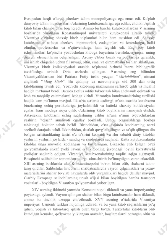 uvchi", va so'z" stsenariy”qo'lda yozilgan kitoblarni tayyorlash ustaxonasini nazarda tutadi. imperator ko'pgina xattotlar buyrug'i bilan skriptorium boshlig'ini - maxsus amaldorni - arxonni tayinladi. konstantin ii o'rta asrlarning birinchi jamoat kutubxonasi - konstantinopol jamoat kutubxonasining yaratuvchisi edi. u boy fondlari bilan mashhur bo'lgan va ba'zi manbalarga ko'ra vizantiya imperiyasi qulaganidan keyin mavjud bo'lgan. imperiya va jamoat kutubxonalari bilan bir qatorda diniy muassasalar, o'quv muassasalari va xususiy shaxslarning kutubxonalari ham mavjud edi. barcha cherkov va monastirlarda kitob to'plamlari mavjud edi. biz konstantinopol patriarxati kutubxonasi, studit va athos monastirlari kutubxonalari haqida ma'lumot oldik. patriarx kutubxonasi kamida 7-asrdan beri mavjud. uning fondi asosan diniy xarakterga ega edi, ammo cherkov tomonidan muqaddas qilingan kitoblardan tashqari, "bid'at" mazmundagi asarlar ham bor edi. ular maxsus qutilarda, pravoslav mualliflarining asarlaridan alohida saqlangan. ma'lumki, poytaxtning ba'zi monastirlarida oddiy odamlarga kitob berish amaliyoti qo'llanilgan. monarxiya kuchli bo'lgan vizantiyadagi g'arbiy evropadan farqli o'laroq, cherkov ta'lim monopoliyasiga ega emas edi. ko'plab dunyoviy …