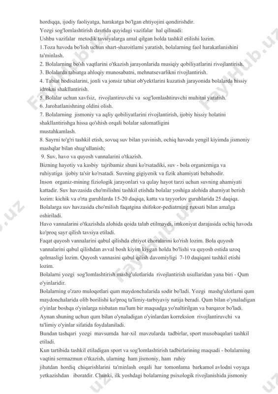 maroqli hordiqqa, ijodiy faoliyatga, harakatga bo'lgan ehtiyojini qondirishdir. yozgi sog'lomlashtirish davrida quyidagi vazifalar hal qilinadi: ushbu vazifalar metodik tavsiyalarga amal qilgan holda tashkil etilishi lozim. 1.toza havoda bo'lish uchun shart-sharoitlarni yaratish, bolalarning faol harakatlanishini ta'minlash. 2. bolalarning bo'sh vaqtlarini o'tkazish jarayonlarida musiqiy qobiliyatlarini rivojlantirish. 3. bolalarda tabiatga ahloqiy munosabatni, mehnatsevarlikni rivojlantirish. 4. tabiat hodisalarini, jonli va jonsiz tabiat ob'yektlarini kuzatish jarayonida bolalarda hissiy idrokni shakllantirish. 5. bolalar uchun xavfsiz, rivojlantiruvchi va sog'lomlashtiruvchi muhitni yaratish. 6. jarohatlanishning oldini olish. 7. bolalarning jismoniy va aqliy qobiliyatlarini rivojlantirish, ijobiy hissiy holatini shakllantirishga hissa qo'shish orqali bolalar salomatligini mustahkamlash. 8. sayrni to'g'ri tashkil etish, sovuq suv bilan yuvinish, ochiq havoda yengil kiyimda jismoniy mashqlar bilan shug'ullanish; 9. suv, havo va quyosh vannalarini o'tkazish. bizning hayotiy va kasbiy tajribamiz shuni ko'rsatadiki, suv - bola organizmiga va ruhiyatiga ijobiy ta'sir ko'rsatadi. suvning gigiyenik va fizik ahamiyati bebahodir. inson organiz-mining fiziologik jarayonlari va qulay hayot tarzi uchun …