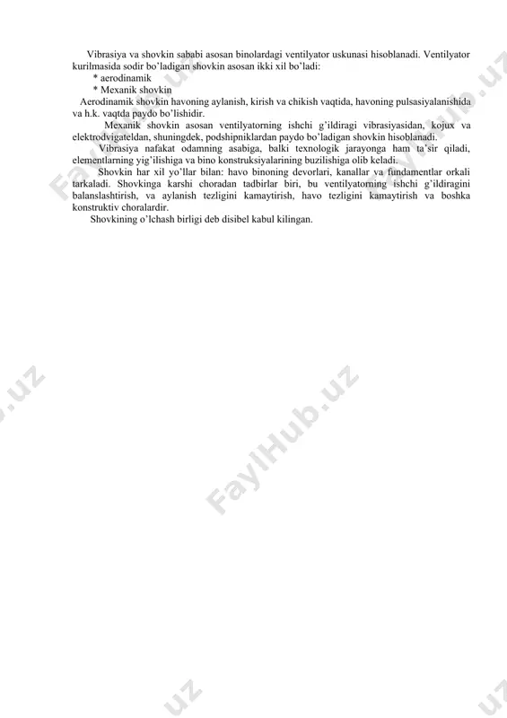 rilgan. rezinadan o ‘rnatilgan zichlama tovush chastotasi 40 gs va undan yuqori bo‘lgan tebranish izolatsiyasini ta’minlaydi. bu esa ventilatorni n3 1800min'' aylanish chastotasiga mos keladi. shu tufayli uni ventilatsion qurilmalar uchun qo‘llash ko‘p hollarda zarur bo‘lgan samaradorlikni bermaydi. vibrasiya va shovkin. o’lchash va hisoblash vibrasiya va shovkin sababi asosan binolardagi ventilyator uskunasi hisoblanadi. ventilyator kurilmasida sodir bo’ladigan shovkin asosan ikki xil bo’ladi: * aerodinamik * mexanik shovkin aerodinamik shovkin havoning aylanish, kirish va chikish vaqtida, havoning pulsasiyalanishida va h.k. vaqtda paydo bo’lishidir. mexanik shovkin asosan ventilyatorning ishchi g’ildiragi vibrasiyasidan, kojux va elektrodvigateldan, shuningdek, podshipniklardan paydo bo’ladigan shovkin hisoblanadi. vibrasiya nafakat odamning asabiga, balki texnologik jarayonga ham ta’sir qiladi, elementlarning yig’ilishiga va bino konstruksiyalarining buzilishiga olib keladi. shovkin har xil yo’llar bilan: havo binoning devorlari, kanallar va fundamentlar orkali tarkaladi. shovkinga karshi choradan tadbirlar biri, bu ventilyatorning ishchi g’ildiragini balanslashtirish, va aylanish tezligini kamaytirish, havo tezligini kamaytirish va boshka konstruktiv choralardir. …