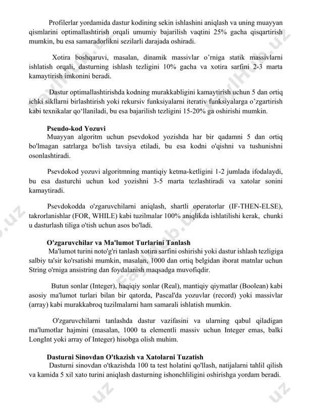 zligini 10% gacha va xotira sarfini 2-3 marta kamaytirish imkonini beradi. dastur optimallashtirishda kodning murakkabligini kamaytirish uchun 5 dan ortiq ichki sikllarni birlashtirish yoki rekursiv funksiyalarni iterativ funksiyalarga o’zgartirish kabi texnikalar qo‘llaniladi, bu esa bajarilish tezligini 15-20% ga oshirishi mumkin. pseudo-kod yozuvi muayyan algoritm uchun psevdokod yozishda har bir qadamni 5 dan ortiq bo'lmagan satrlarga bo'lish tavsiya etiladi, bu esa kodni o'qishni va tushunishni osonlashtiradi. psevdokod yozuvi algoritmning mantiqiy ketma-ketligini 1-2 jumlada ifodalaydi, bu esa dasturchi uchun kod yozishni 3-5 marta tezlashtiradi va xatolar sonini kamaytiradi. psevdokodda o'zgaruvchilarni aniqlash, shartli operatorlar (if-then-else), takrorlanishlar (for, while) kabi tuzilmalar 100% aniqlikda ishlatilishi kerak, chunki u dasturlash tiliga o'tish uchun asos bo'ladi. o'zgaruvchilar va ma'lumot turlarini tanlash ma'lumot turini noto'g'ri tanlash xotira sarfini oshirishi yoki dastur ishlash tezligiga salbiy ta'sir ko'rsatishi mumkin, masalan, 1000 dan ortiq belgidan iborat matnlar uchun string o'rniga ansistring dan foydalanish maqsadga muvofiqdir. butun sonlar (integer), haqiqiy sonlar (real), …