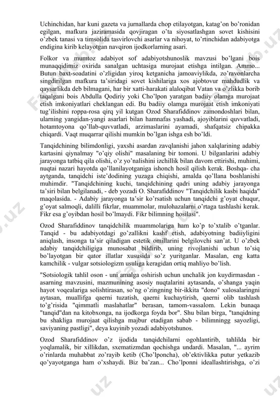 bi ozod sharafiddinovdir. minbarlarda, shogirdlar va do’stlar davrasida adabiy baxslar va munozaralarda o’ziga xos fazilatlarga - to’g’ri so’zligi, murosasizligi, bilimdonligi, hayotdagi va adabiyotdagi har bir hodisa, har bir ijodkor, turli zamonlarga mansub san’atkorlar va asarlar xususida o’z fikri, o’z talqini va tanqidiy qarashlari bor inson sifatida takrorlanmas shaxs ozod sharafiddinovdir. ozod sharafiddinov 1929 yil qo’qon shahrida tavallud topdi. toshkentda o’rta maktabni oltin medal bilan tugatdi va toshkent davlat universitetining filologiya fakultetida, so’ngra moskvadagi jahon adabiyoti instituti aspiranturasida tahsil oldi. akademik matyoqub qo’shjonov eslaydi: "ming to’qqiz yuz ellik beshinchi yilning aprel oyi. maksim gorkiy nomidagi jahon adabiyoti ilmiy-tadqiqot instituti. moskvaning yetakchi adabiyotshunos olimlari institut zaliga yig’ilgan. minbarda yoshi endigina 26 ga to’lgan, o’rta bo’yli, xipcha gavdali, qoraparang, qirg’iy burun yigit. u "ikkinchi jahon urushi yillarida o’zbek dostonchiligi" mavzuida nomzodlik dissertatsiyasining mazmuni xususida ma’ruza qilayapti... u yigit endilikda taniqli adabiyotshunos, munaqqid bo’lgan professor ozod sharafiddinov edi". moskvadagi tahsil o.sharafiddinovga juda ko’p narsani …
