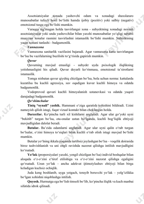 oʻzaro taʼsir oʻrnatishdan tashvishlanish. oynasi yoʻq deraza dushmanchilik, ajralib qolishlik, pastki qavatda oyna yoʻq, lekin yuqori qavatda mavjud boʻlsa, haqiqiy hayot bilan xayoliy hayot oʻrtasidagi oraliq. tom tom - xayol sohasi hisoblanadi. tom va moʻrini shamol uchirib yuborgan qilib tasvirlansa, subyektning hissiyotlarini ifodalaydi. (oʻzining iroda kuchiga qaramay, ustun turuvchi hissiyotlar). chizilgan rasmga umuman mos tushmagan qalin chizilgan tom odatda tashvishlanish, shu bilan birga keladigan lazzatlanish manbai sifatida kelib chiqadigan fantaziya. chekkalari ingichka chiziqli tom - fantaziyani nazorat qilishning kuchsizligi. chekkalari qalin chiziqli tom - fantaziyani jilovlash, oʻzini nazorat qilishga haddan tashqari urinish. xona assotsiatsiyalar xonada yashovchi odam va xonadagi shaxslararo munosabatlar tufayli hosil boʻlishi hamda ijobiy (pozitiv) yoki salbiy (negativ) emotsional tusga ega boʻlishi mumkin. varaqqa sigʻmagan holda tasvirlangai xona - subyektning xonadagi noxush assotsiatsiyalar yoki unda yashovchilar bilan yaxshi munosabatlar yoʻqligi sababli muayyan xonalar rasmini tasvirlashni istamaslik boʻlishi mumkin. subyektning yaqin xonani tanlashi - badgumonlik. vannaxona vannaxona sanitarlik vazifasini …