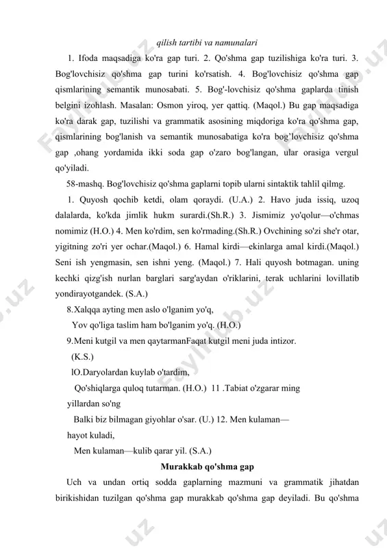 dan manfaatdor bo'lamiz. keltirilgan misollaming birinchisi ikkita sodda gapdan hosil bo'lgan (oddiy qo'shma gap), ikkinchisi esa uchta sodda gapdan tuzilgani uchun murakkab qo'shma gapdir. murakkab qo'shma gaplar quyidagi turlarga bo'linadi; 1. ergashish yo'li bilan tuzilgan murakkab gaplar." 2. bog'lanish yo'li bilan tuzilgan murakkab gaplar. 3. bog'lovchi vositalarsiz tuzilgan murakkab gaplar. 4. aralash yo'l bilan tuzilgan murakkab gaplar. ergashish yo'li bilan tuzilgan murakkab qo'shma gaplar tarkibidagi ikkitadan ortiq ergash gaplar mavjud bo'lib,bitta bosh gapga tobelangan murakkab gap bir necha ergash gapli qo'shma gap deyiladi. bunday ergash gaplarning bosh gapga bog'lanish usuli ikki xil: 1) to'g'ridan to'g'ri ergashish; 2) ketma -ket ergashish. 1. ergash gaplarning har biri mazmun va grammatik jihatdan biri ikkinchisiga tobelanmay, o'zaro teng holatda bosh gapga bog'lansa bu usul to'g'ridan to'g'ri ergashish deyiladi. masalan: mana bu kanal bitsa, yangi yer ochilsa, paxta ham ko'payadi. bahor kelsa, gullar ochilsa, yana avvalgiday tabiat gullar. (h.o.) bunday yo'l bilan ergashish ikki xil …