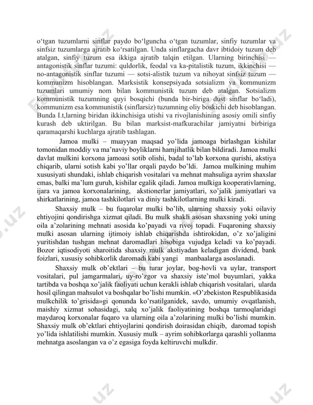 nom bilan kommunistik tuzum deb atalgan. sotsializm kommunistik tuzumning quyi bosqichi (bunda bir-biriga dust sinflar boʻladi), kommunizm esa kommunistik (sinflarsiz) tuzumning oliy boskichi deb hisoblangan. bunda i.t,larning biridan ikkinchisiga utishi va rivojlanishining asosiy omili sinfiy kurash deb uktirilgan. bu bilan marksist-mafkurachilar jamiyatni birbiriga qaramaqarshi kuchlarga ajratib tashlagan. jamoa mulki – muayyan maqsad yo’lida jamoaga birlashgan kishilar tomonidan moddiy va ma’naviy boyliklarni hamjihatlik bilan bildiradi. jamoa mulki davlat mulkini korxona jamoasi sotib olishi, badal to’lab korxona qurishi, akstiya chiqarib, ularni sotish kabi yo’llar orqali paydo bo’ldi. jamoa mulkining muhim xususiyati shundaki, ishlab chiqarish vositalari va mehnat mahsuliga ayrim shaxslar emas, balki ma’lum guruh, kishilar egalik qiladi. jamoa mulkiga kooperativlarning, ijara va jamoa korxonalarining, akstionerlar jamiyatlari, xo’jalik jamiyatlari va shirkatlarining, jamoa tashkilotlari va diniy tashkilotlarning mulki kiradi. shaxsiy mulk – bu fuqarolar mulki bo’lib, ularning shaxsiy yoki oilaviy ehtiyojini qondirishga xizmat qiladi. bu mulk shakli asosan shaxsning yoki uning oila a’zolarining mehnati …