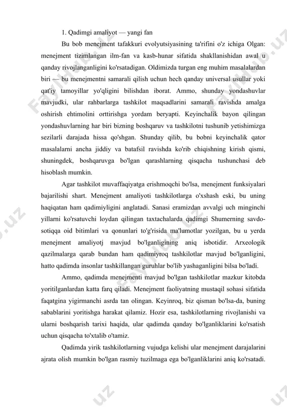 lingan. keyinroq, biz qisman bo'lsa-da, buning sabablarini yoritishga harakat qilamiz. hozir esa, tashkilotlarning rivojlanishi va ularni boshqarish tarixi haqida, ular qadimda qanday bo'lganliklarini ko'rsatish uchun qisqacha to'xtalib o'tamiz. qadimda yirik tashkilotlarning vujudga kelishi ular menejment darajalarini ajrata olish mumkin bo'lgan rasmiy tuzilmaga ega bo'lganliklarini aniq ko'rsatadi. bobil osma bog'lari, machu pikchu ink shahri va misr piramidalari faqat muvofiqlashtirilgan, tashkillangan boshqarish natijasida paydo bo'lgan. iso tug'ilishidan ancha oldin yirik siyosiy tashkilotlar ham mavjud bo'lgan. buyuk iskandar davrida ular makedoniya, fors, keyinroq rimdan osiyo va yevropagacha yoyilgan. bu tashkilotlar rahbarlari — qirollar va generallar edi. albatta, mavjud bo'lgan tashkilotlar faoliyatini ta'minlashga yordam bergan leytenantlar, g'alla omborlari asrovchilari, podachilar va ish nazoratchilari, hududlar gubernatorlari va g'aznachilar ham bo'lgan. yillar o'tdi, ba'zi bir tashkilotlarni boshqarish ancha aniqlasha boshladi va murakkablashdi, tashkilotlarning o'zi esa, borgan sari kuchli va borgan sari barqaror bo'la boshladi. bunga yuzlab yillar mavjud bo'lgan rim imperiyasi yaxshi misol bo'ladi. general va …