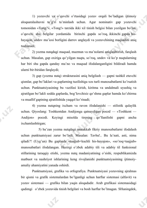 zarur bo’ladi. masalan: tavba!.. bu la’nati, asti, nima qiladi?! (uyg’un) bu gaplarda «taajjub+kuchli his-hayajon», «so’roq+taajjub» munosabatlari ifodalangan. hozirgi o’zbek adabiy tili va adabiy til funksional stillarining taraqqiy etishi, yozma nutq madaniyatining o’sishi, respublikamizda matbuot va nashriyot ishlarining keng rivojlanishi punktuatsiyasining ijtimoiy-amaliy ahamiyatini yanada oshirdi. punktuatsiyasi, grafika va orfografiya. punktuatsiyasi yozuvning ajralmas bir qismi va grafik sistemalardan bo’lganligi uchun harflar sistemasi (alfavit) va yozuv sistemasi — grafika bilan yaqin aloqadadir. arab grafikasi sistemasidagi qadimgi o’zbek yozuvida tinish belgilari va bosh harflar bo’lmagan. shuningdek, arab yozuvida so’zlar na interval vositasida, na boshqa belgi vositasida biri ikkinchisidan ajratilmagan. keyinchalik, xix asrning ii yarmidan boshlab, turmush talabi, hayotiy ehtiyoj va boshqa yozuvlarning ta’siri natijasida arab grafikasidagi o’zbek yozuvida ham tinish bel​gilari qo’llana boshlagan. biroq o’zbek yozuvida dastlab so’roq belgisi, nuqtali vergul va vergul, arabcha usulga ko’ra, teskari holatda ishlatilgan; o’zbek yozuvi lotin grafikasi sistemasiga ko’chgach, bu tinish belgi​lari hozirgidek o’ng holatda qo’yiladigan bo’ldi. nuqta, …