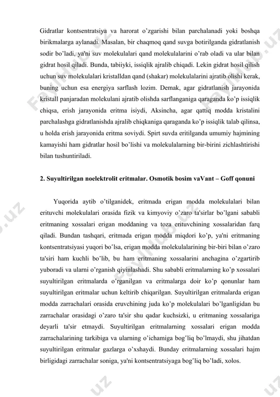 r soniga, ya'ni kontsentratsiyaga bog‛liq bo’ladi, xolos. endi eritmalar uchun xos bo’lgan osmos hodisasi bilan tanishib chiqamiz. biror moddaning bitta erituvchida ikki hil kontsentratsiyali eritmasidan olib, ularni o’zaro yarim o’tkazgich parda (to’siq) bilan ajratamiz. bunday parda erituvchi molekulalarini o’tkazib, erigan modda molekulalarini tutib qoladi, deb faraz qilamiz. ko’p hayvon va o’simlik to’qimalari ana shunday parda vazifasini o’tay oladi. eritmalar bir-biridan ana shunday parda yordamida ajratilganda erituvchi molekulalari past kontsentratsiyali eritmadan yuqori kontsentratsiyali eritmaga o’ta boshlaydi. aslida erituvchi yuqori kontsentratsiyali eritmadan past kontsentratsiyali eritmaga ham o’tadi, lekin bunda juda oz molekulalar o’tganligi sababli uni hisobga olmasa ham bo’ladi. erituvchi molekulalari past kontsentratsiyali eritmadan (yoki toza erituvchidan) yuqori kontsentratsiyali eritmaga o’tganida eritmaning hajmi ortadi va kontsentratsiyasi pasayadi. bu hodisa (erituvchining parda orqali eritmaga o’tishi) osmos hodisasi deyiladi. erituvchi molekulalari yuqori kontsentratsiyali eritmaga o’tishida unga qandaydir bosim bilan ta'sir qiladi. ana shu bosim osmotik bosim deyladi. issiq havo ta'sirida so’liy boshlagan o’simlik bargiga …
