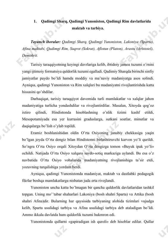 ashkil topgan. uning mo’’tabar shaharlari lakoniya (bosh shahri sparta) va attika (bosh shahri afina)dir. bularning har qaysisida tarbiyaning alohida tizimlari vujudga kelib, sparta usulidagi tarbiya va afina usulidagi tarbiya deb ataladigan bo’ldi. ammo ikkala davlatda ham quldorlik tuzumi hukmron edi. yunonistonda qullarni «gapiradigan ish quroli» deb hisoblar edilar. qullar oddiy insoniy huquqlardan ham mahrum edilar. lakoniya (sparta)da kemalar to’xtaydigan qulay gavanlar bo’lmaganligi tufayli qullar mehnatiga asoslangan dehqonchilik hukmron edi. 9 ming oiladan iborat bo’lgan quldorlar 250 mingdan ko’proq aholiga hukmronlik qilardi. tarbiya ishlari davlat ixtiyorida bo’lib, uning asosiy maqsadi spartaliklarning bolalarini baquvvat, jismoniy sog’lom, bardoshli, chiniqqan jangchilar qilib tarbiyalashdan iborat edi. spartaliklarning bolalari 7 yoshgacha uyda yashar, keyin «agella» deb ataluvchi davlat muassasasida 18 yoshga yetguncha tarbiyalanar edi. ular «pedonom» rahbarligida jismoniy sog’lom bo’lish uchun turli mashqlar bilan chiniqtirilar, sovuqqa, ochlikka va chanqoqlikka chidashga, og’riqqa bardosh berishga o’rgatilar edi. ta’limning asosiy qismini harbiy gimnastika mashqlari egallar edi. qadimgi yunon tarixchisi, …