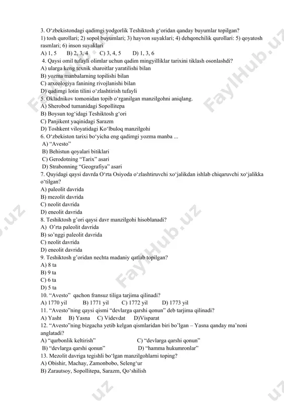 ik qurollari: 5) qoyatosh rasmlari; 6) inson suyaklari a) 1, 5 b) 2, 3, 4 c) 3, 4, 5 d) 1, 3, 6 4. qaysi omil tufayli olimlar uchun qadim mingyilliklar tarixini tiklash osonlashdi? a) ularga keng texnik sharoitlar yaratilishi bilan b) yozma manbalarning topilishi bilan c) arxeologiya fanining rivojlanishi bilan d) qadimgi lotin tilini o‘zlashtirish tufayli 5. okladnikov tomonidan topib o‘rganilgan manzilgohni aniqlang. a) sherobod tumanidagi sopollitepa b) boysun tog‘idagi teshiktosh g‘ori c) panjikent yaqinidagi sarazm d) toshkent viloyatidagi ko‘lbuloq manzilgohi 6. o‘zbekiston tarixi bo‘yicha eng qadimgi yozma manba ... a) “avesto” b) behistun qoyalari bitiklari c) gerodotning “tarix” asari d) strabonning “geografiya” asari 7. quyidagi qaysi davrda o‘rta osiyoda o‘zlashtiruvchi xo‘jalikdan ishlab chiqaruvchi xo‘jalikka o‘tilgan? a) paleolit davrida b) mezolit davrida c) neolit davrida d) eneolit davrida 8. teshiktosh g’ori qaysi davr manzilgohi hisoblanadi? a) o’rta paleolit davrida b) so’nggi paleolit davrida c) neolit davrida d) eneolit davrida …
