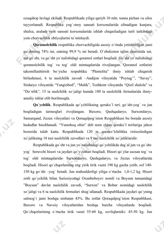 di. hisori qo`chqorlarning eng yirik tirik vazni 190 kg gacha yetib, sof 140-150 kg go`sht –yog` beradi. jun mahsuldorligi yiliga o`rtacha 1,0-1,2 kg. hisori zotli qo`ychilik bilan sariosiyodagi oxunboboyev nomli va boysun tumanidagi ”boysun” davlat naslchilik zavodi, “surxon” va bobur nomidagi naslchilik xo`jaligi va 6 ta naslchilik fermalari shug`ullanadi. respublikada jaydari qo`yning salmog`i jami boshga nisbatan 43%. bu zotlar qoraqalpog`iston respublikasi, buxoro va navoiy viloyatlaridan boshqa barcha viloyatlarda boqiladi. qo`chqorlarining o`rtacha tirik vazni 55-60 kg, sovliqlarniki- 45-50 kg. jun mahsuldorligi yiliga 2,0-2,5 kg. yarim dag`al jun olinadigan sarajja, oloy va tojikiston zotli qo`ylar asosan farg`ona va toshkent viloyatlaridagi tog`, tog` oldi yaylovlarida boqiladi. 8-jadval o`zbekistonda chorva mollarining soni. (ming bosh) yillar yirik qora mol qo`y va echkilar cho`chqalar otlar parranda jami echkilar 1985 4099,8 1559,4 9256,3 728,3 88,0 33495,7 1990 4180,2 1644,7 8785,6 742,9 97,0 37339,6 1994 5483,3 2336,9 10059,3 350,4 144,8 13500,0 1995 5203,5 2286,4 9322,3 207,9 150,0 13372,9 …