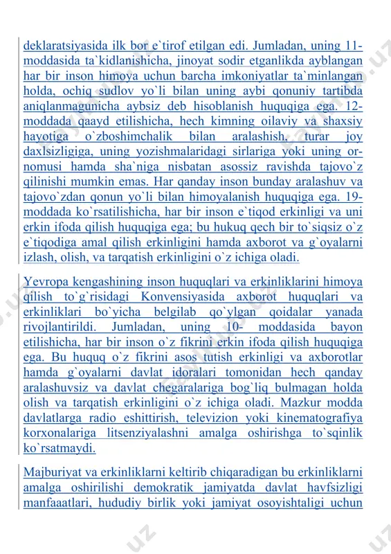 arni oldini maqsadida, sogliq va ahloqni saqlash, boshqa shaxslarning obro`si yoki huquqlarini muhofaza etish, maxfiy tarzda olingan axborot oshkora qilinishining oldini olish yoki odil sudning nufo`zi va xolisligini ta`minlash uchun zarur bo`lgan va qonun bilan belgilangan rasmiyatchilik, shartlar, cheklashlar va buyruqlar bilan bog`langan bo`lishi mumkin, deb ta`kidlanadi. fuqorolarning axboroti huquqi va erkinlaklarini ta`minlash borasida 1966 yil 19 dekabrda to`zilgan "fuqorolik va siyosiy huquqlar to`g`risidagi halqaro ahdnoma" alohida ahamiyat kasb etadi. ushbu ahdnomaning 2- moddasida ta`kidlanishicha, unda ishtirok etuvchi har bir davlat shaxsning irqi, jinsi, tili, diniy mansubligi, siyosiy yoki o`zga qarashlari, milliy yoki ijtimoiy kelib chiqishi, mulkiy ahvoli, tugilgan joyi yoki boshqa holatlaridan qat`i nazar, hech qanday ayirmachiliksiz ushbu ahdnomada e`tirof etiladigan huquqlarni hurmat qilish va o`z hududlari doirasida uning yurisdiksiyasi ostida bo`lgan barcha shaxslar uchun ta`minlash majburiyatini o`z zimmasiga oladi. 4- moddada qayd etilishicha, davlatda millat hayoti havf ostida buladigan favqulodda vaziyat yuzaga kelgan paytda va uning amal qilayotgani …