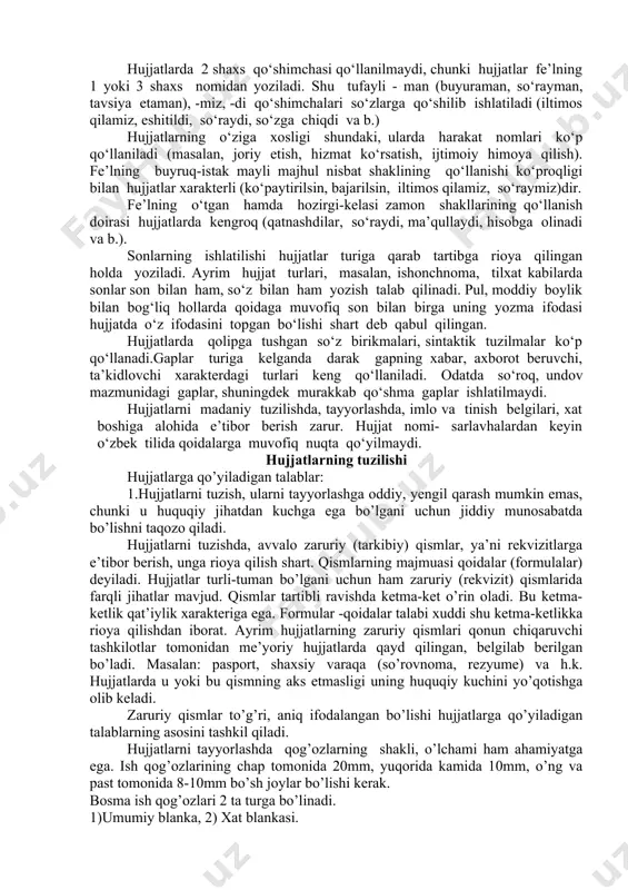 aniqlik, mantiqlik, ishonarlilik va ihchamlik yuzaga keladi. shuning uchun ham hujjatlar rasmiy uslub talablariga javob bera olishi talab qilinadi. bu o‘z o‘rnida hujjatlarning axborotlarini rasmiy ravishda xolisligini yuzaga keltiradi. hujjatlar tilining o‘ziga xosligi shundaki, unda (trafaretli) so‘z qolipli va andozali so‘z birikmalari, gaplar qo‘llaniladi. bu jihati bilan ilmiy, matbuot, badiiy uslublardan farq qiladi. mustaqillik qo‘lga kiritilgandan keyingi davrda hujjatlar tilida ishlatilayotgan so‘zlar qatlami ayrim “eskirib qolgan” deb hisoblanadigan atamalar bilan to‘lgani aniq. masalan, bildirgi (bildirish), ma’lumotnoma, tavsifnoma, bayonnoma va boshqalar. hujjatlarning leksik xususiyatlaridan biri, unda trafaret, qolipli bir shaklda qo‘llaniladigan so‘zlar ishlatilishidadir: buyuraman, tasdiqlayman, ma’qullansin, eshitildi va b. hujjat tilida badiiy asarlarda qo‘llaniladigan o‘xshatish jonlantirish, tasviriy so‘zlar, shuningdek so‘zlashuv uslubiga xos shevaga oid hamda dag‘al so‘zlar, kitobiy-tantanavor so‘zlar uchramaydi, ishlatilmaydi. istagan holda so‘zlarni qisqartma shaklda berish qoidaga to‘g‘ri kelmaydi. umumqabul qilingan qisqartma so‘zlardan foydalanish mumkin. morfologik jihatdan ham hujjatlar tili o‘ziga xos, ya’ni unga erkalash-kuchaytirish qo‘shimchalari, subyektiv baho so‘zlari ishlatilmaydi. …
