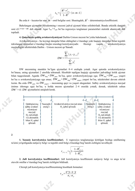 o'zgarishi bilan izohlanganligini ko'rsatadi. 3. ekonometrik model parametrlarining ishonchliligi styudent mezoni yordamida baholanadi; styudentning t mezoniga asosan regressiya tenglamalari parametrlarining statistik ahamiyatliligi quyidagi formula orqali baholanadi: bu erda – kuzatuvlar soni, – omil belgilar soni. shuningdek, – determinatsiya koefftisienti. baholangan qiymatlar styudentning t mezoni jadval qiymati bilan solishtiriladi. bunda erkinlik darajasi soni d.f. deb olinadi. agar bo’lsa regressiya tenglamasi parametrlari statistik ahamiyatli deb topiladi. 4. qatorlarda qoldiq avtokorrelyatsiyasi darbin-uotson mezoni bo’yisha baholanadi. avtokorrelyatsiya - bu keyingi darajalar bilan oldingilari o’rtasidagi yoki haqiqiy darajalari bilan tegishli tekislangan qiymatlari o’rtasidagi farqlar orasidagi korrelyatsiyadir. hozirgi vaqtda avtokorrelyatsiya mavjudligini tekshirishda darbin – uotson mezoni qo’llanadi: dw mezonning mumkin bo’lgan qiymatlari 0–4 oraliqda yotadi. agar qatorda avtokorrelyatsiya bo’lmasa, uning qiymatlari 2 atrofida tebranadi. hisoblab topilgan haqiqiy qiymatlari jadvaldagi kritik qiymat bilan taqqoslanadi. agarda bo’lsa, qator avtokorrelyatsiyaga ega; yuqori bo’lsa u avtokorrelyatsiyaga ega emas; yuqori bo’lsa, tekshirishni davom ettirish lozim. bu erda va – mezonning quyi …