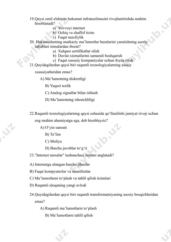 data" tushunchasi nimani anglatadi? a) katta hajmdagi ma’lumotlarni saqlash va tahlil qilish b) faqatgina ijtimoiy tarmoqlardagi ma’lumotlar c) ma’lumotlarni shifrlash usullari d) ma’lumotlarni vizuallashtirish 26. sun’iy intellekt raqamli texnologiyalarning qaysi sohasiga taalluqli? a) ma’lumotlarni saqlash b) ma’lumotlarni qayta ishlash c) ma’lumotlarni tahlil qilish d) barcha javoblar to‘g‘ri 27. blokcheyn texnologiyasi qaysi sohada keng qo‘llaniladi? a) bank ishi b) logistika c) kripto valyutalar d) barcha javoblar to‘g‘ri 28. kiberxavfsizlik nimani anglatadi? a) raqamli ma’lumotlarni himoya qilish b) kompyuter viruslariga qarshi kurash c) internetdagi fishing hujumlaridan himoyalanish d) barcha javoblar to‘g‘ri 29. raqamli farq nima degani? a) raqamli texnologiyalarga bo‘lgan kirish imkoniyatlaridagi tengsizlik b) raqamli qurilmalarning turli xilligi c) raqamli malakalarning yetishmasligi d) barcha javoblar to‘g‘ri 30. sizningcha, kelajakda raqamli texnologiyalar qaysi yo‘nalishda rivojlanadi? a) sun’iy intellekt b) internet narsalar c) blokcheyn d) barcha javoblar to‘g‘ri 31. elektron hukumat nima? a) faqat internetda foydalanish b) davlat xizmatlarini elektron shaklda taqdim etish c) …