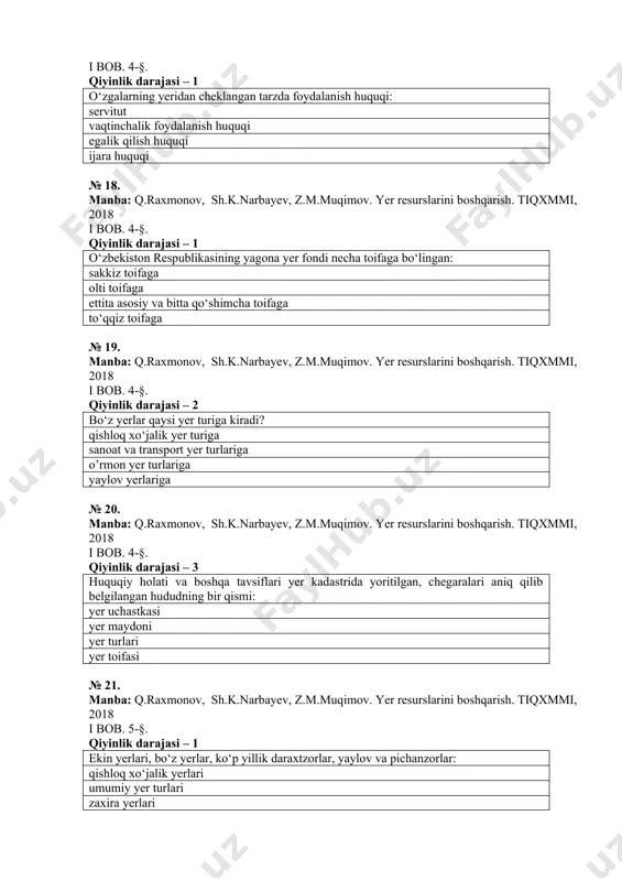 manba: q.raxmonov, sh.k.narbayev, z.m.muqimov. yer resurslarini boshqarish. tiqxmmi, 2018 i bob. 4-§. qiyinlik darajasi – 2 bo‘z yerlar qaysi yer turiga kiradi? qishloq xo‘jalik yer turiga sanoat va transport yer turlariga o’rmon yer turlariga yaylov yerlariga № 20. manba: q.raxmonov, sh.k.narbayev, z.m.muqimov. yer resurslarini boshqarish. tiqxmmi, 2018 i bob. 4-§. qiyinlik darajasi – 3 huquqiy holati va boshqa tavsiflari yer kadastrida yoritilgan, chegaralari aniq qilib belgilangan hududning bir qismi: yer uchastkasi yer maydoni yer turlari yer toifasi № 21. manba: q.raxmonov, sh.k.narbayev, z.m.muqimov. yer resurslarini boshqarish. tiqxmmi, 2018 i bob. 5-§. qiyinlik darajasi – 1 ekin yerlari, bo‘z yerlar, ko‘p yillik daraxtzorlar, yaylov va pichanzorlar: qishloq xo‘jalik yerlari umumiy yer turlari zaxira yerlari o‘rmon xo‘jaligiga berilgan yerlar № 22. manba: q.raxmonov, sh.k.narbayev, z.m.muqimov. yer resurslarini boshqarish. tiqxmmi, 2018 i bob. 5-§. qiyinlik darajasi – 1 respublika bo‘yicha korxona, tashkilot, muassasalar, fermer xo‘jaliklari va fuqarolarning foydalanishidagi jami yerlar maydoni qancha? 44892,4 …