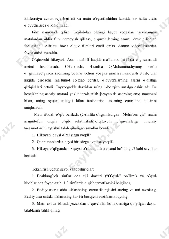 asini belgilang. 2. badiiy asar ustida ishlashning sxematik rejasini tuzing va uni asoslang. badiiy asar ustida ishlashning har bir bosqichi vazifalarini ayting. 3. matn ustida ishlash yuzasidan o`quvchilar ko`nikmasiga qo`yilgan dastur talablarini tahlil qiling. 4. 1-4 sinflar “o`qish kitobi”da berilgan topshiriqlarni guruhlang; o`quvchilarda matn ustida ishlash, xususan reja tuzish va qayta hikoyalash ko`nikmasini shakllantirish qay darajada amalga oshirilganligini aniqlang. 5. “o`qish darslarida bolalarni g`oyaviy-siyosiy tomondan tarbiyalash” yoki “o`qish darslarida o`quvchilarni axloqiy tarbiyalash” mavzusida qisqacha og`zaki axborotga tayyorlaning. 6. o`qish darslari ishchi rejasini izohlang. 7. o`qish darsiga dar ishlanmasi namunasini tuzing (2- sinf) 8. matnga test tuzing. 9. badiiy adabiyot nima? tayanch so`zlar: analiz bosqichi, sintez bosqichi, sifatli sintez bosqichi, tanlab o`qish, reja tuzish, matnni tasvirlash, ichida o`qish, ovoz chiqarib o`qish.