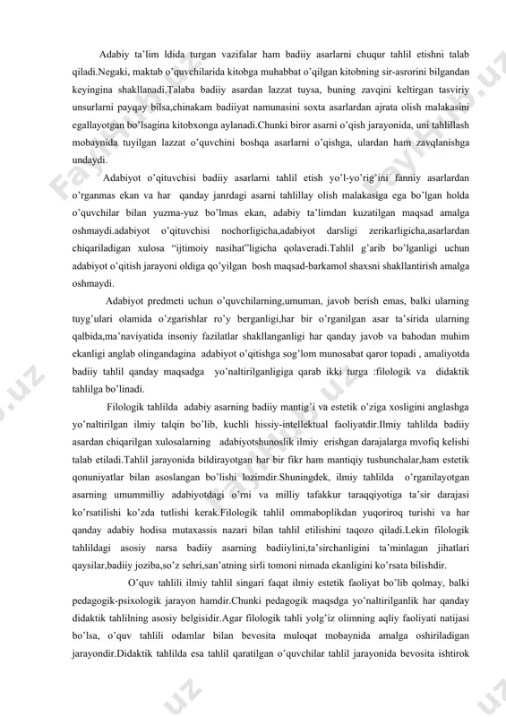 y-intellektual faoliyatdir.ilmiy tahlilda badiiy asardan chiqarilgan xulosalarning adabiyotshunoslik ilmiy erishgan darajalarga mvofiq kelishi talab etiladi.tahlil jarayonida bildirayotgan har bir fikr ham mantiqiy tushunchalar,ham estetik qonuniyatlar bilan asoslangan bo’lishi lozimdir.shuningdek, ilmiy tahlilda o’rganilayotgan asarning umummilliy adabiyotdagi o’rni va milliy tafakkur taraqqiyotiga ta’sir darajasi ko’rsatilishi ko’zda tutlishi kerak.filologik tahlil ommaboplikdan yuqoriroq turishi va har qanday adabiy hodisa mutaxassis nazari bilan tahlil etilishini taqozo qiladi.lekin filologik tahlildagi asosiy narsa badiiy asarning badiiylini,ta’sirchanligini ta’minlagan jihatlari qaysilar,badiiy joziba,so’z sehri,san’atning sirli tomoni nimada ekanligini ko’rsata bilishdir. o’quv tahlili ilmiy tahlil singari faqat ilmiy estetik faoliyat bo’lib qolmay, balki pedagogik-psixologik jarayon hamdir.chunki pedagogik maqsdga yo’naltirilganlik har qanday didaktik tahlilning asosiy belgisidir.agar filologik tahli yolg’iz olimning aqliy faoliyati natijasi bo’lsa, o’quv tahlili odamlar bilan bevosita muloqat mobaynida amalga oshiriladigan jarayondir.didaktik tahlilda esa tahlil qaratilgan o’quvchilar tahlil jarayonida bevosita ishtirok etadilar va barcha aqliy estetik harakatlar ana shu ishtirokchilarning imkoniyatlari va saviyalariga moslashtirilgan holda amalga oshiriladi.o’quv tahlilni amalga oshirishdan …