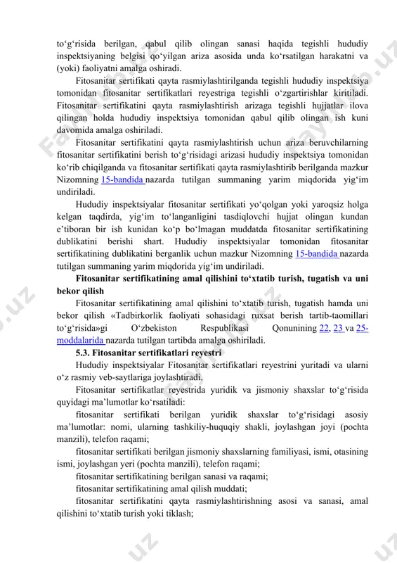 yuzasidan belgilangan tartibda shikoyat qilish huquqiga ega. 5.2. fitosanitar sertifikatini qayta rasmiylashtirish va dublikatini berish fitosanitar sertifikatini olgan yuridik shaxs qayta ro‘yxatdan o‘tganda, uning nomi yoki joylashgan joyi (pochta manzili) o‘zgarganda, yetti ish kuni davomida tegishli hududiy inspektsiyaga fitosanitar sertifikatini qayta rasmiylashtirish to‘g‘risidagi arizani, ko‘rsatilgan ma’lumotlarni tasdiqlovchi hujjatlarni ilova qilgan holda topshirishi shart. fitosanitar sertifikatini olgan jismoniy shaxs davlat ro‘yxatidan o‘tkazilganligi haqida berilgan guvohnomada ko‘rsatilgan familiyasi, ismi, otasining ismi yoki faoliyat ko‘rsatadigan joyi o‘zgargan taqdirda yetti ish kuni davomida tegishli hududiy inspektsiyaga fitosanitar sertifikatini qayta rasmiylashtirish to‘g‘risidagi arizani, ko‘rsatilgan ma’lumotlarni tasdiqlovchi hujjatlarni ilova qilgan holda topshirishi shart. fitosanitar sertifikati qayta rasmiylashtirilguniga qadar, uni qayta rasmiylashtirish to‘g‘risida ariza bergan yuridik va jismoniy shaxslar yoki ularning huquqiy vorisi (merosxo‘ri) fitosanitar sertifikatini qayta rasmiylashtirish to‘g‘risida berilgan, qabul qilib olingan sanasi haqida tegishli hududiy inspektsiyaning belgisi qo‘yilgan ariza asosida unda ko‘rsatilgan harakatni va (yoki) faoliyatni amalga oshiradi. fitosanitar sertifikati qayta rasmiylashtirilganda tegishli hududiy inspektsiya …