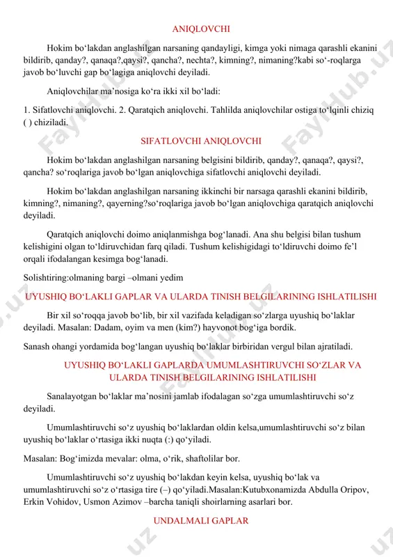 n anglashilgan narsaning belgisini bildirib, qanday?, qanaqa?, qaysi?, qancha? so‘roqlariga javob bo‘lgan aniqlovchiga sifatlovchi aniqlovchi deyiladi. hokim bo‘lakdan anglashilgan narsaning ikkinchi bir narsaga qarashli ekanini bildirib, kimning?, nimaning?, qayerning?so‘roqlariga javob bo‘lgan aniqlovchiga qaratqich aniqlovchi deyiladi. qaratqich aniqlovchi doimo aniqlanmishga bog‘lanadi. ana shu belgisi bilan tushum kelishigini olgan to‘ldiruvchidan farq qiladi. tushum kelishigidagi to‘ldiruvchi doimo fe’l orqali ifodalangan kesimga bog‘lanadi. solishtiring:olmaning bargi –olmani yedim uyushiq bo‘lakli gaplar va ularda tinish belgilarining ishlatilishi bir xil so‘roqqa javob bo‘lib, bir xil vazifada keladigan so‘zlarga uyushiq bo‘laklar deyiladi. masalan: dadam, oyim va men (kim?) hayvonot bog‘iga bordik. sanash ohangi yordamida bog‘langan uyushiq bo‘laklar birbiridan vergul bilan ajratiladi. uyushiq bo‘lakli gaplarda umumlashtiruvchi so‘zlar va ularda tinish belgilarining ishlatilishi sanalayotgan bo‘laklar ma’nosini jamlab ifodalagan so‘zga umumlashtiruvchi so‘z deyiladi. umumlashtiruvchi so‘z uyushiq bo‘laklardan oldin kelsa,umumlashtiruvchi so‘z bilan uyushiq bo‘laklar o‘rtasiga ikki nuqta (:) qo‘yiladi. masalan: bog‘imizda mevalar: olma, o‘rik, shaftolilar bor. umumlashtiruvchi so‘z uyushiq bo‘lakdan keyin kelsa, …