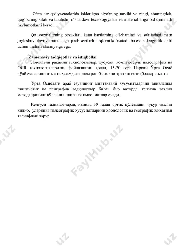 oʻlchamlari va sahifadagi matn joylashuvi davr va mintaqaga qarab sezilarli farqlarni koʻrsatadi, bu esa paleografik tahlil uchun muhim ahamiyatga ega. zamonaviy tadqiqotlar va istiqbollar замонавий рақамли технологиялар, хусусан, компьютерли палеография ва ocr технологияларидан фойдаланган ҳолда, 15-20 аср шарқий ўрта осиё қўлёзмаларининг катта ҳажмдаги электрон базасини яратиш истиқболлари катта. ўрта осиёдаги араб ёзувининг минтақавий хусусиятларини аниқлашда лингвистик ва эпиграфик тадқиқотлар билан бир қаторда, генетик таҳлил методларининг қўлланилиши янги имкониятлар очади. келгуси тадқиқотларда, камида 50 тадан ортиқ қўлёзмани чуқур таҳлил қилиб, уларнинг палеографик хусусиятларини хронологик ва географик жиҳатдан таснифлаш зарур. 📌xulosa марказий осиёда араб ёзувининг тарқалиши ва шарққа мансуб қўлёзмаларнинг палеография хусусиятларини ўрганиш, минтақанинг бой маданий меросини чуқурроқ англаб етишга ва тарихий жараёнларни аниқроқ таҳлил қилишга имкон беради. 📚foydalanilgan adabiyotlar 1. марков, а.в. марказий осиёдаги араб ёзувининг тарқалиши. шарқий қўлёзмаларнинг палеография хусусиятлари. 2. бертельс, е.э. марказий осиёдаги араб ёзувининг тарихи. 3. ахмедов, б.а. ўрта осиёдаги араб ёзувининг ривожланиши. 4. раҳимов, ш.р. марказий …