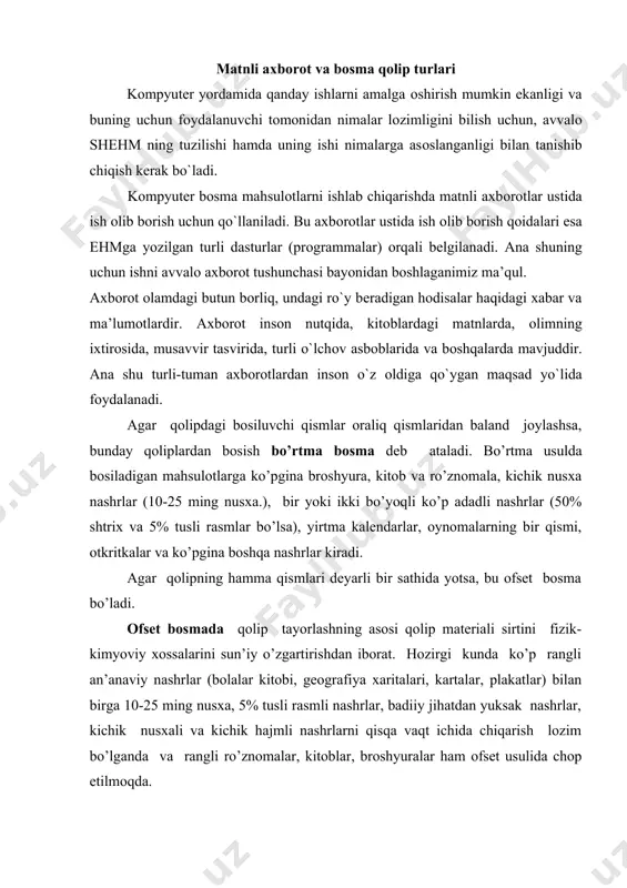lozim bo’lganda va rangli ro’znomalar, kitoblar, broshyuralar ham ofset usulida chop etilmoqda. agar qolipning bosiluvchi qismlari oraliq qismlaridan pastda bo’lsa, bunday bosma chuqur bosma deb ataladi.chuqur bosmada bo’yoq qolipga mo’l qilib surkaladi, so’ngra oraliq qismlaridagi ortiqcha bo’yoq maxsus po’lat plastina - rakel bilan sidirib olinadi. hozir rakelli chuqur bosma rasmli nashrlar - fotosuratli albomlar, san’at kitoblari, ko’p sonli, rangli rasmli va ko’p adadli (40-50 ming) oynomalarni chop qilishda qo’llanilmoqda. trafàret bosma usulida qolip o’ziga xos to’rsimon tuzilishga ega bo’ladi. nusxa bu holda quyuq bo’yoqni qolip ichidan bosiluvchi qismlar hisoblangan teshiklardan bosiladigan materialga rakel yordamida siqib chiqarish yo’li bilan hosil qilinadi. trafaretli bosmaning qo’llanilishi cheklangan bo’lib, undan, masalan, asboblar shkalasi, shimmaydigan sirtlarga yozish va boshqa tasvirlarni bosishda, shuningdek, ba’zi kam nusxali plakatlarni bosishda foydalaniladi. bosma qoliplar bosish usuli, bosma mahsulotning xarakteri, asl-nusxani aniq qayta tiklash darajasi, geometrik belgilar, material, vazifasi bo’yicha turlanadi. 1.bosma usul bo’yicha: a) yuqori bosma usul uchun (metalldan …
