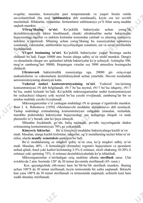 tez o’sadi va tez nobud bo’ladi. termofill bakteriyalar hujayrasidagi fermentlar yuqori temperatura ta’sirida inaktivatsiyaga uchraydi, shuning uchun bu bakteriyalardan korxonalarda keng ravishda foydalanish mumkin. a. a. imshenetskiy fikricha, termofill bakteriyalar mezofillardan kelib chiqqan. tabiatdagi o’zgarishlar, jumladan, temperaturaning ko’tarilishi mezofillarning ko’pchiligini nobud qilgan bo’lsa, bir qismi tirik qolgan va yuqori temperaturaga moslashgan. bora-bora yuqori temperatura ular uchun zaruriy faktor bo’lib qolgan. a. a. imshenetskiyning bu fikrini ye. n. mishustin ma’qullagan. termofillarga: vas.cellulosae, vas. thermophilus, astinomyces thermop hilus lar misol bo’ladi. mishustin yerga go’ng solinganda termofil bakteriyalarning soni ko’payganligini kuzatgan. mikroorganizmlarga namlikning ta’siri. bakteriyalarning namlikka chidamliligi turlicha. ba’zilari juda chidamli bo’lsa, boshqalari nihoyatda chidamsiz bo’ladi. masalan, gonokokklar, meningokokklar, leptospiralar, faglar namlikka chidamsiz bo’lsa, xolera vibrioni 2, dizenteriya tayoqchasi 7, difteriya tayoqchasi 30, korin tifi tayoqchasi 70, stafilokokklar va sil tayoqchasi esa 90 kungacha chidaydi. azotobakter, nitrifikatorlar, tugunak bakteriyalari namlikka juda ham sezgir, ularning rivojlanishi uchun namlikning optimum miqdori 40-80% (to’la suv sig’imiga …